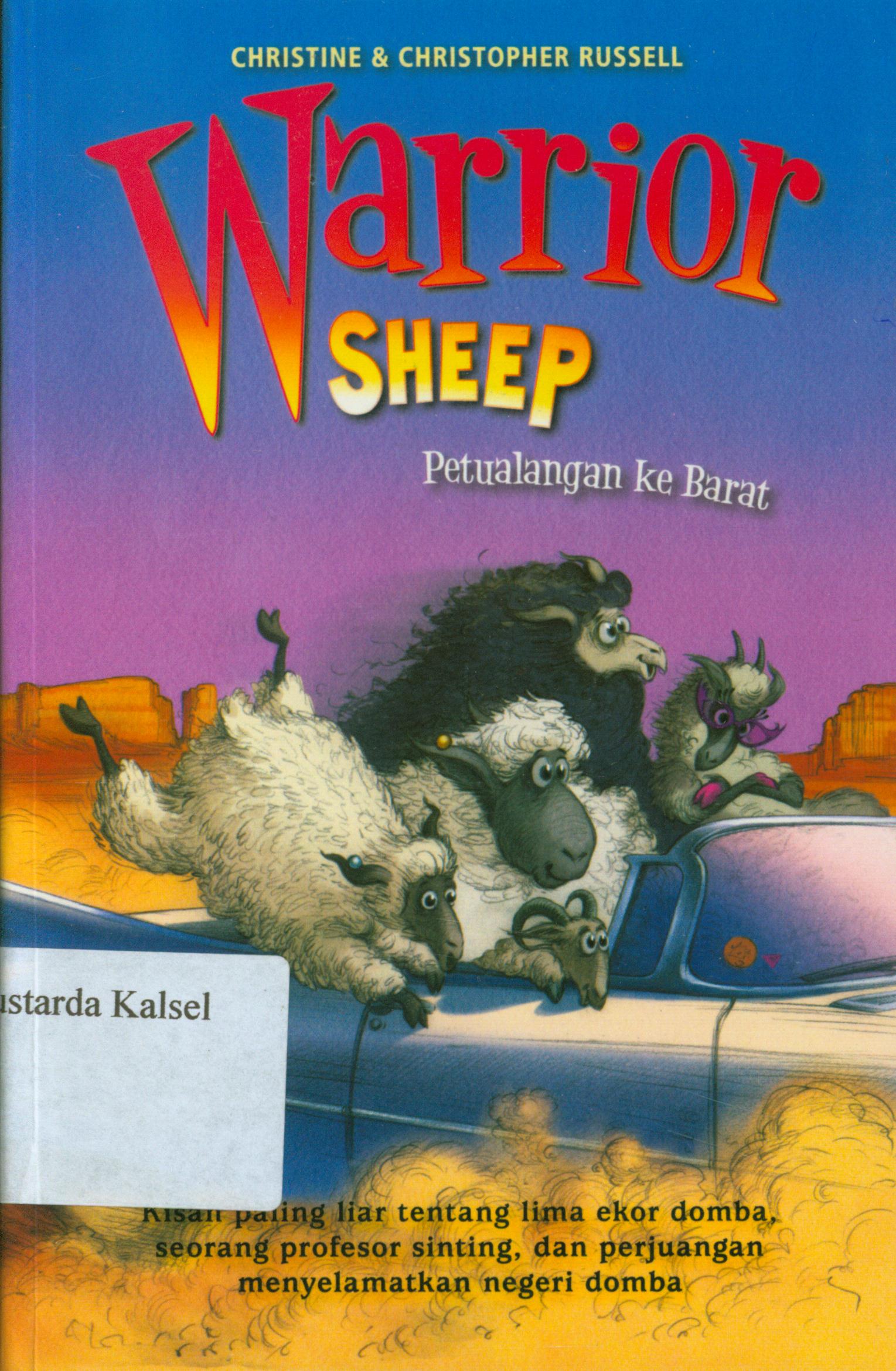 Cover The warrior sheep go west : petualangan ke barat / Christine, Christopher Russell ; alih bahasa, Maharani Aulia ; editor, D. Kurniawan.