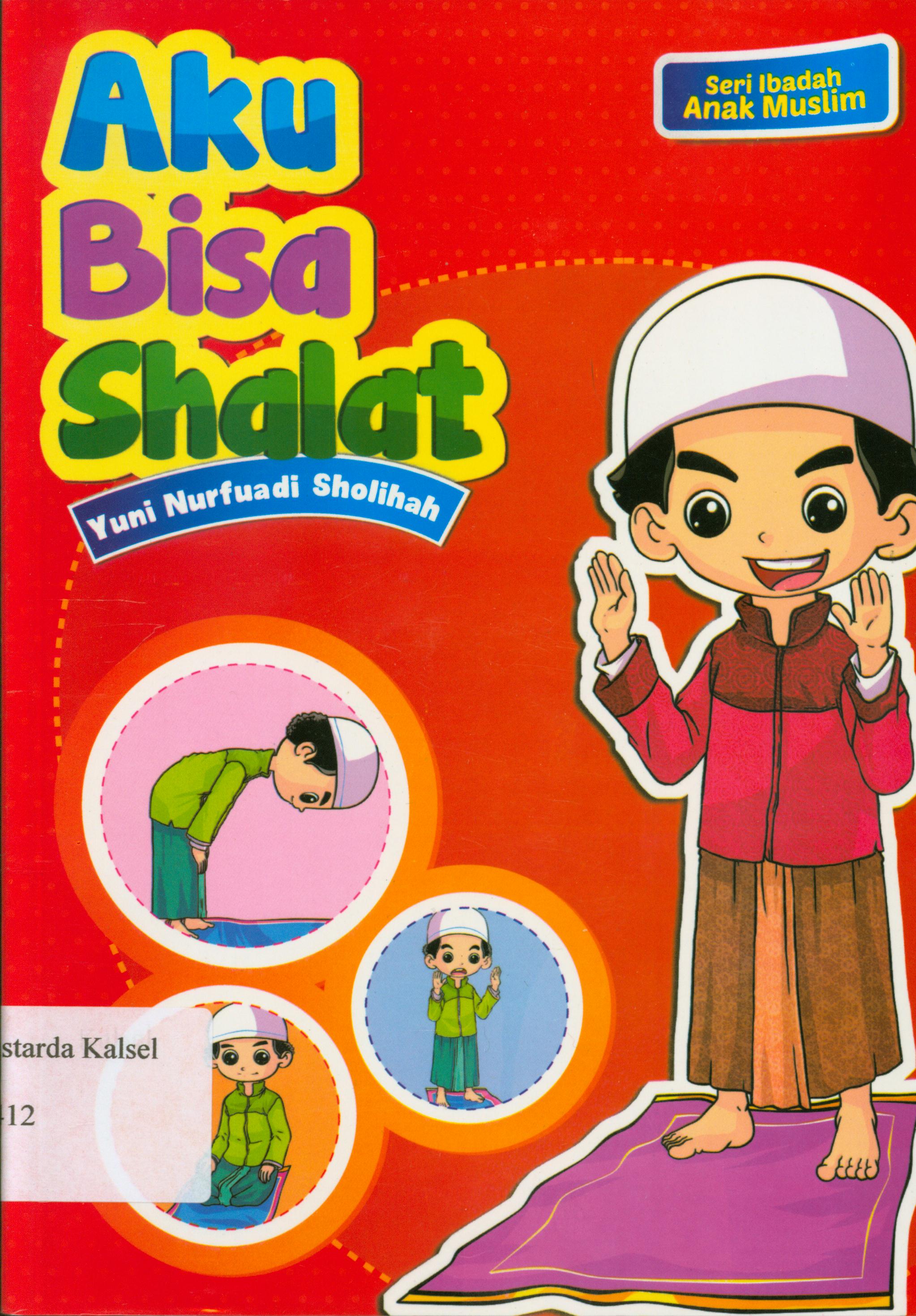 Cover Aku bisa shalat / Yuni Nurfuadi Sholihah ; editor, Hariyadi.