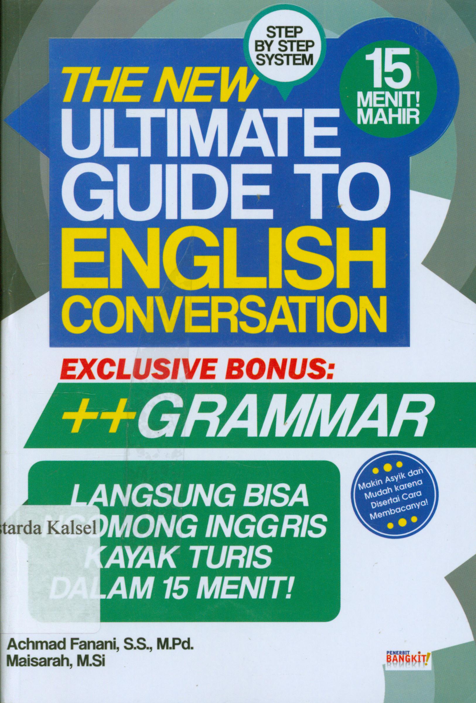 Cover The new ultimate guide to english conversation / Achmad Fanani dan Maisarah ; penyunting, Daru Wijayanti.