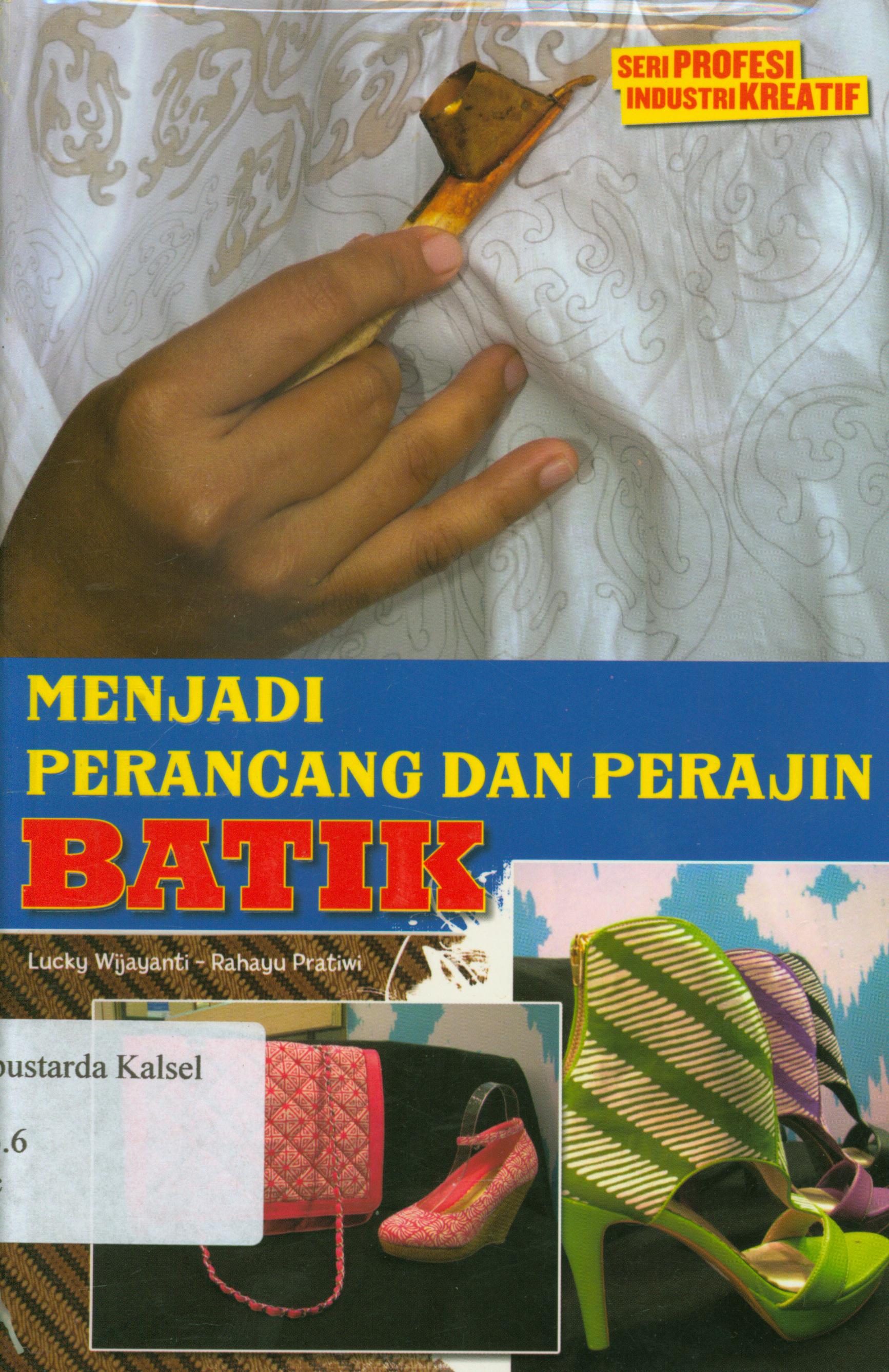 Cover Seri profesi industri kreatif : menjadi perancang dan perajin batik / Lucky Wijayanti, Rahayu Pratiwi ; editor, A. Mellyora.