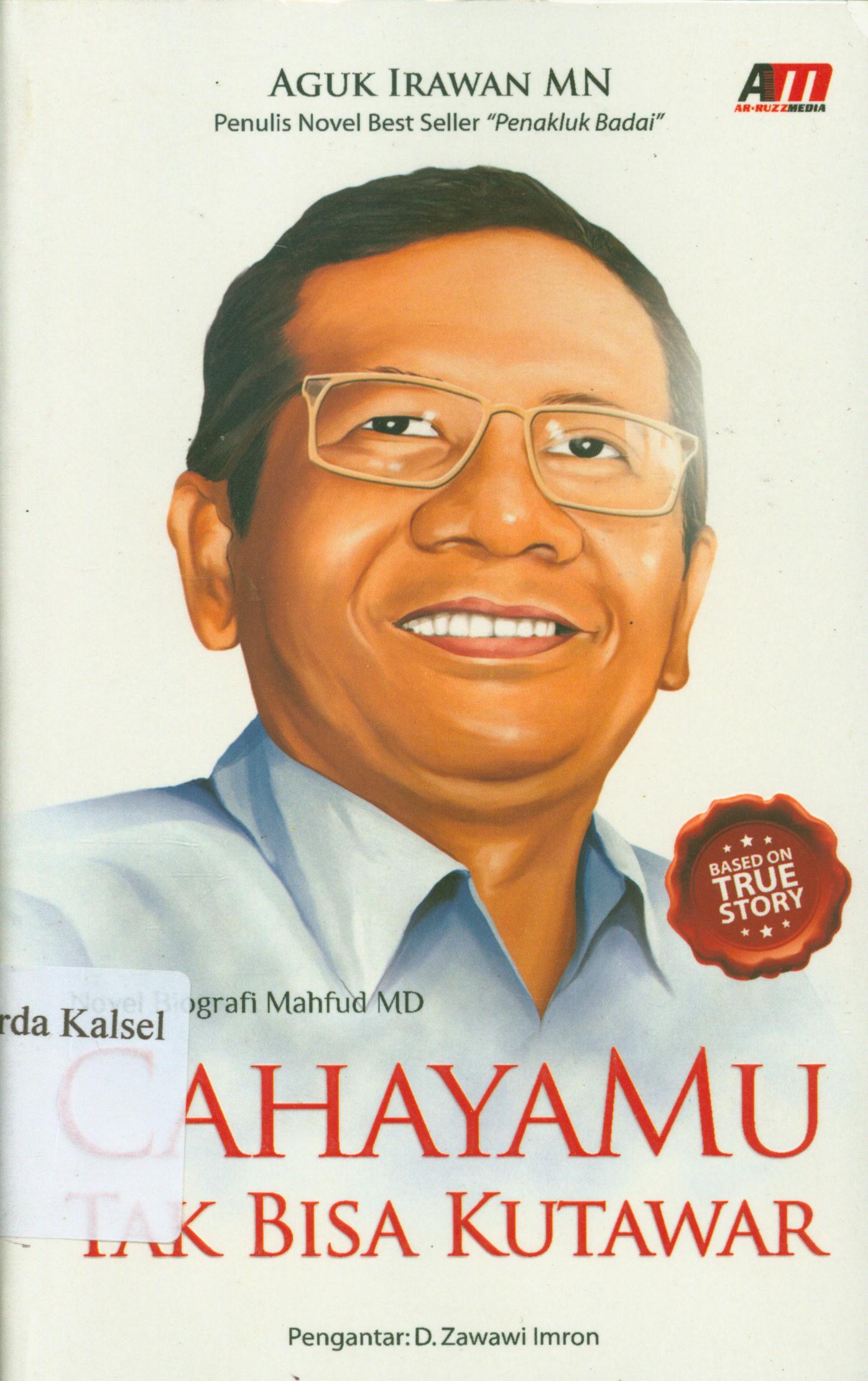 Cover Cahayamu tak bisa kutawar :  Novel biografi Maffud MD / Aguk Irawan ; Editor, Didik L. Hariri.