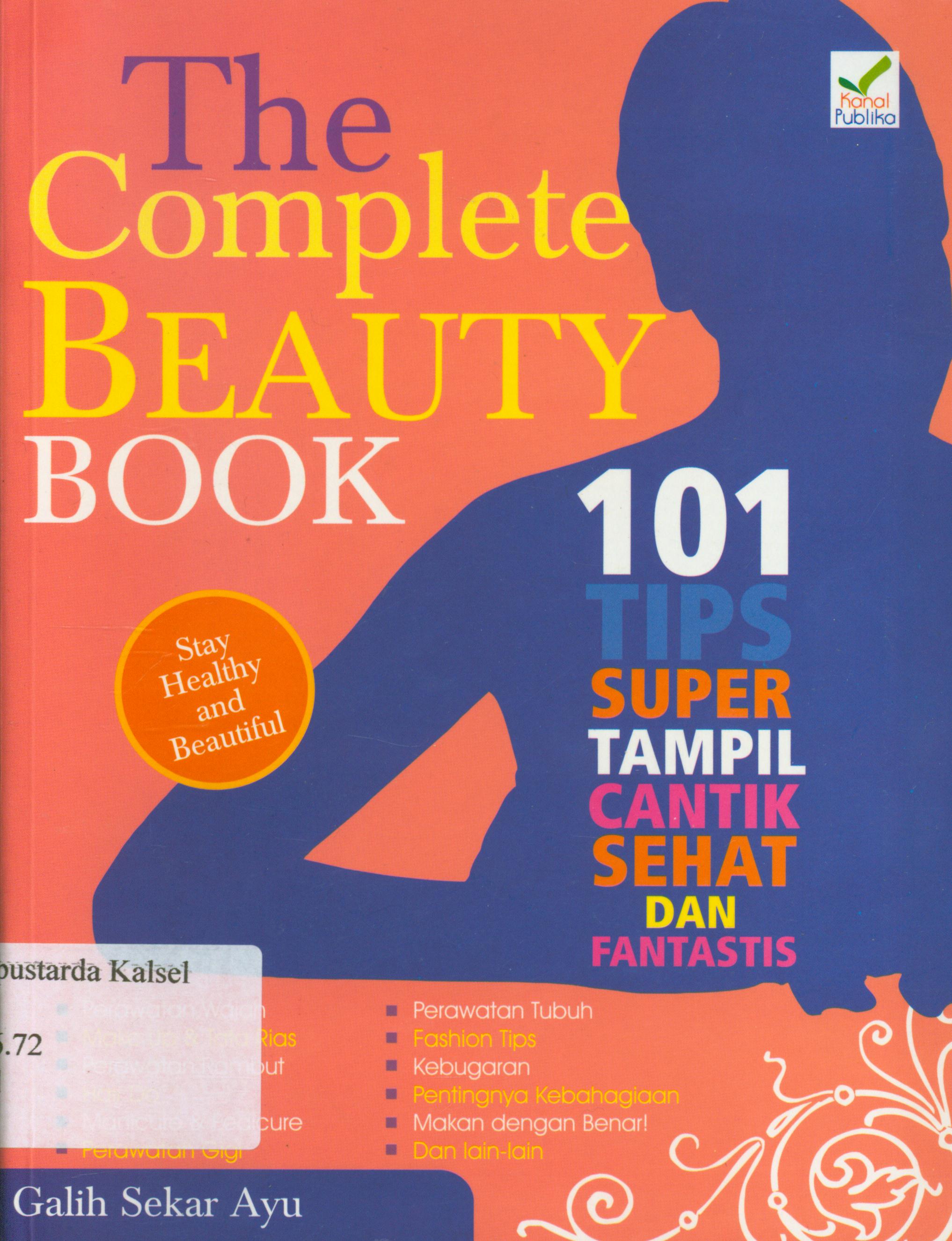 Cover The complete beauty book : 101 tips super tampil cantik, sehat dan fantastik / Galih Sekar Ayu.