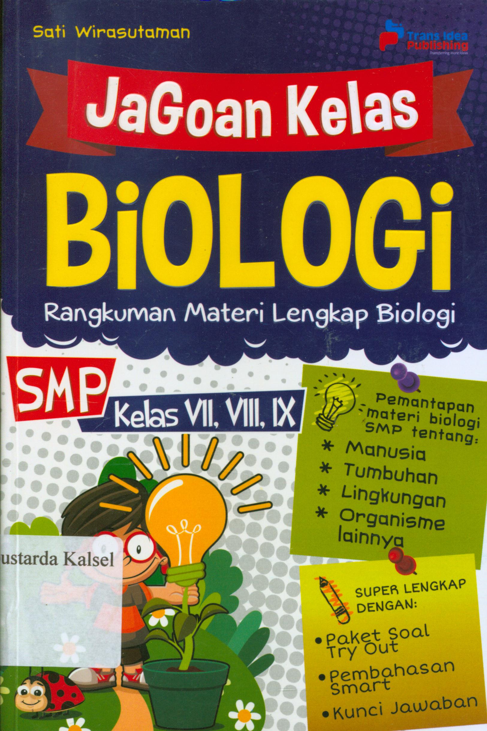 Cover Jagoan kelas biologi : rangkuman materi lengkap biologi / Sati Wira Sutaman ; penyunting, Eista Swaesti.