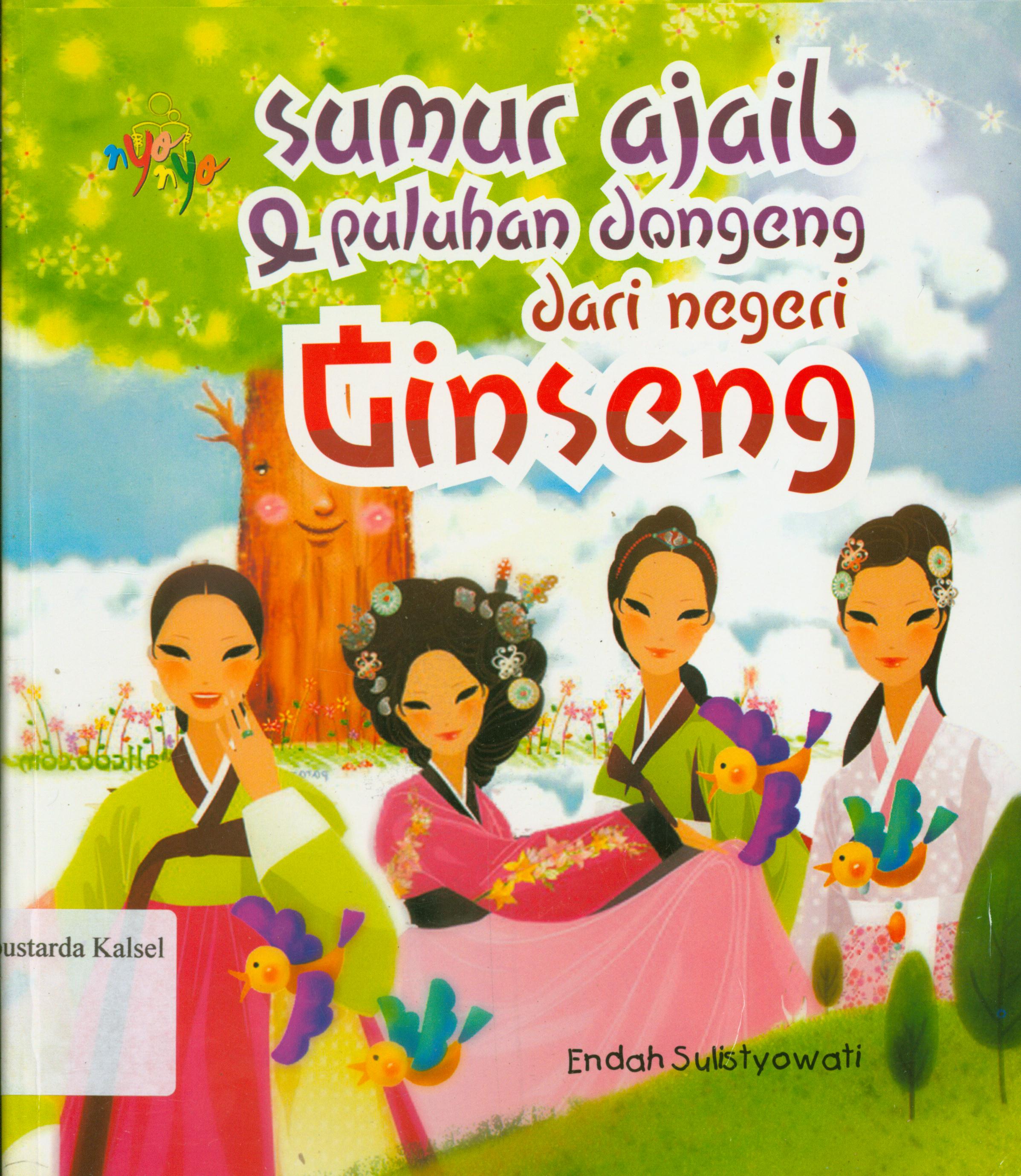 Cover Sumur ajaib dan puluhan dongeng dari negeri ginseng / Endah Sulistyowati ; editor, Benedicta Rini W.