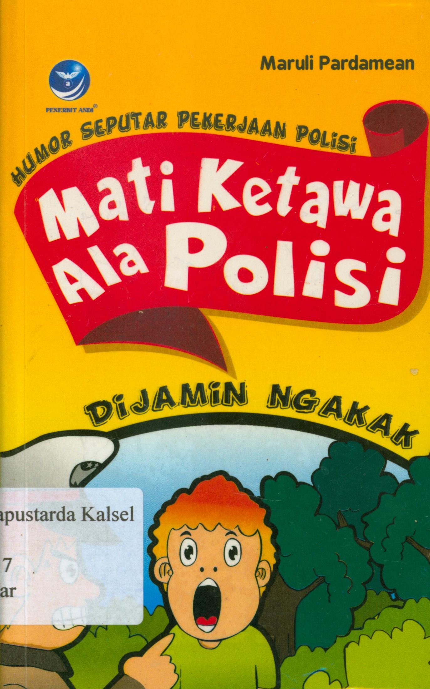 Cover Mati ketawa ala polisi : Humor seputar pekerjaan polisi / Maruli Pardamean ; editor, Th. Arie Prabawati.