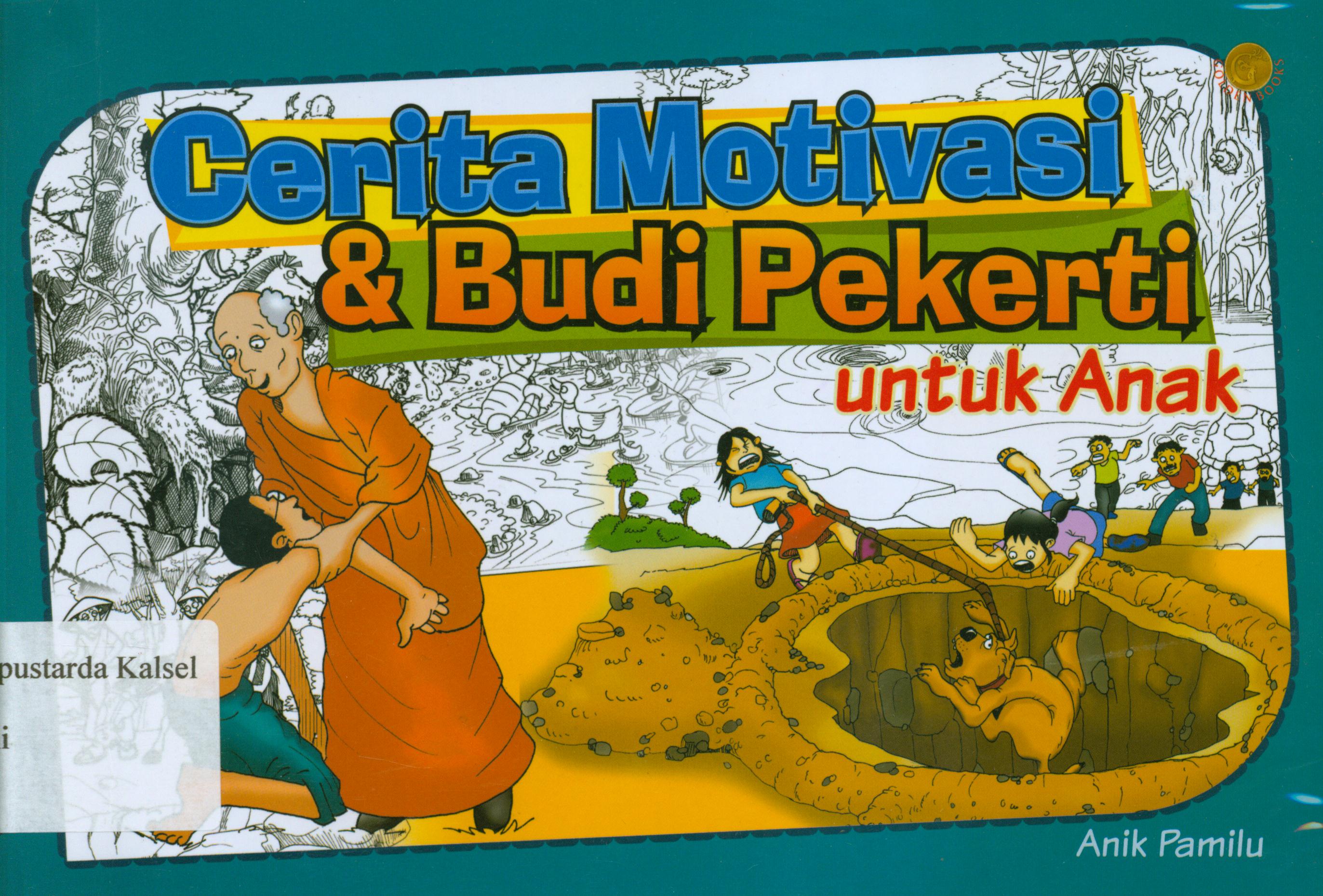 Cover Cerita motivasi dan budi pekerti untuk anak / Anik Pamilu ; penyunting, Daru Wijayanti.