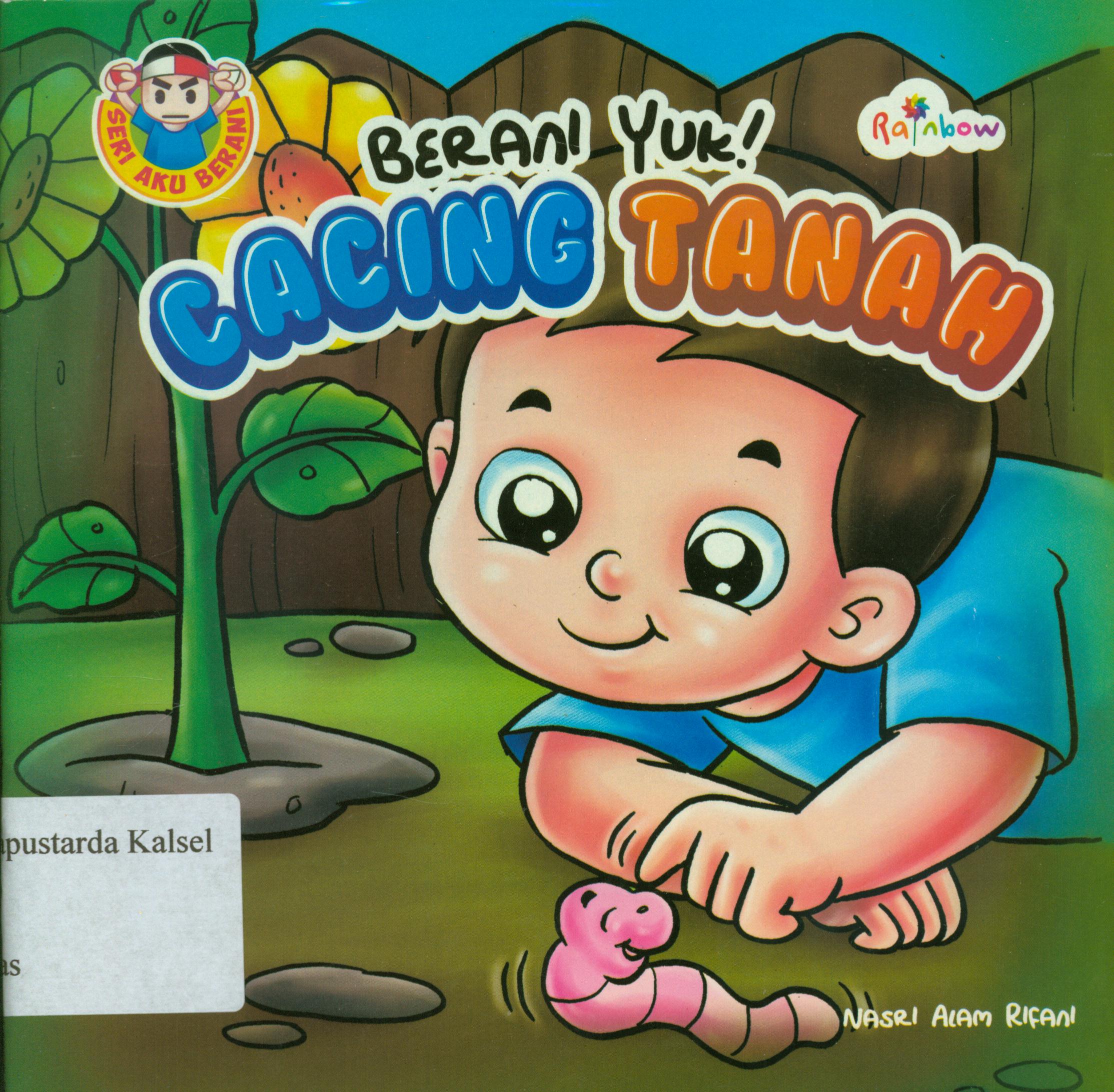 Cover Berani yuk! cacing tanah / Nasri Alam Rifani ; editor, Risa Ambarizky.