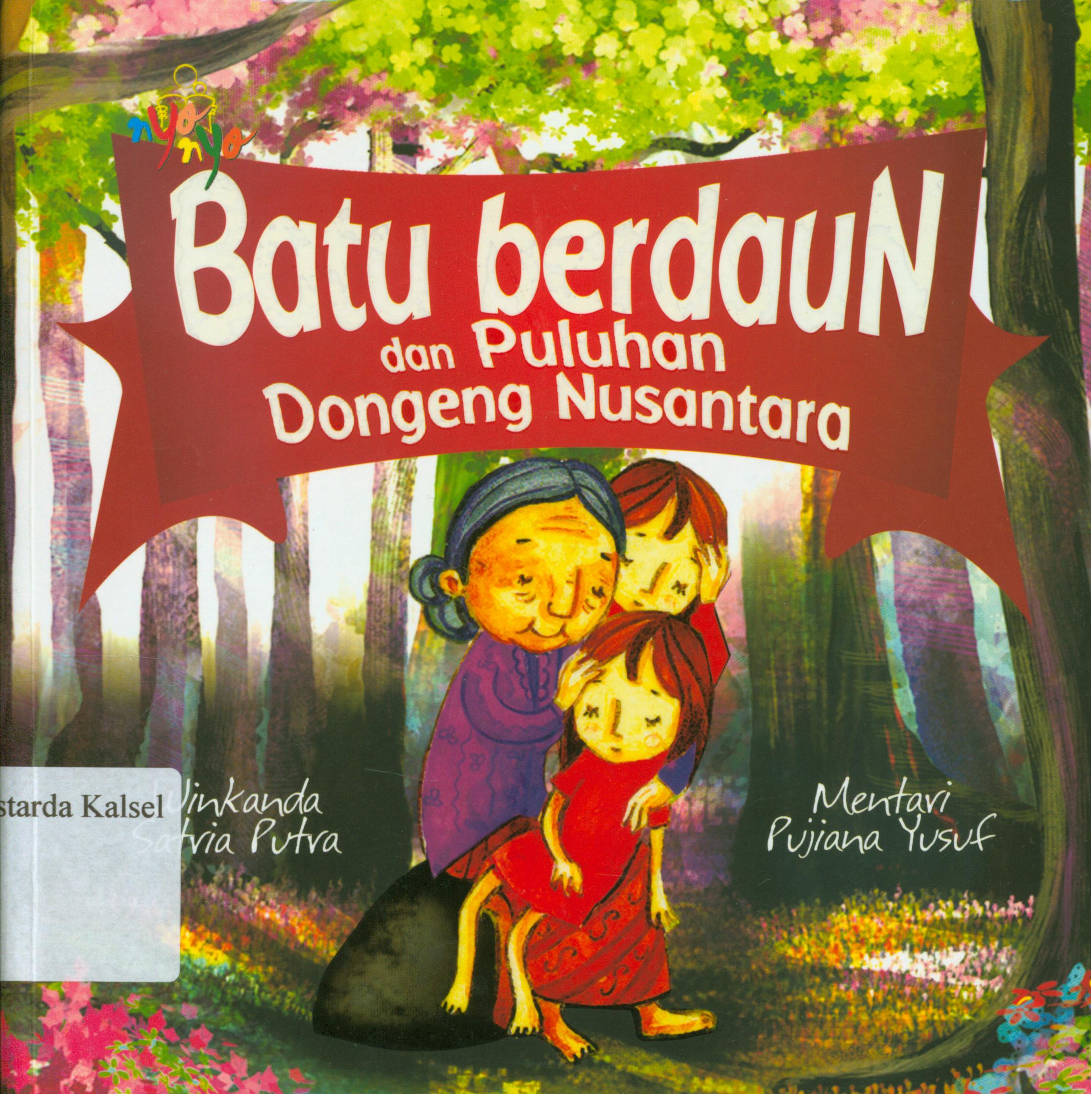 Cover Batu berdaun dan puluhan dongeng dari nusantara / Winkanda Satria Putra, Mentari Pujiana Yusuf ; editor, Benedicta Rini W.