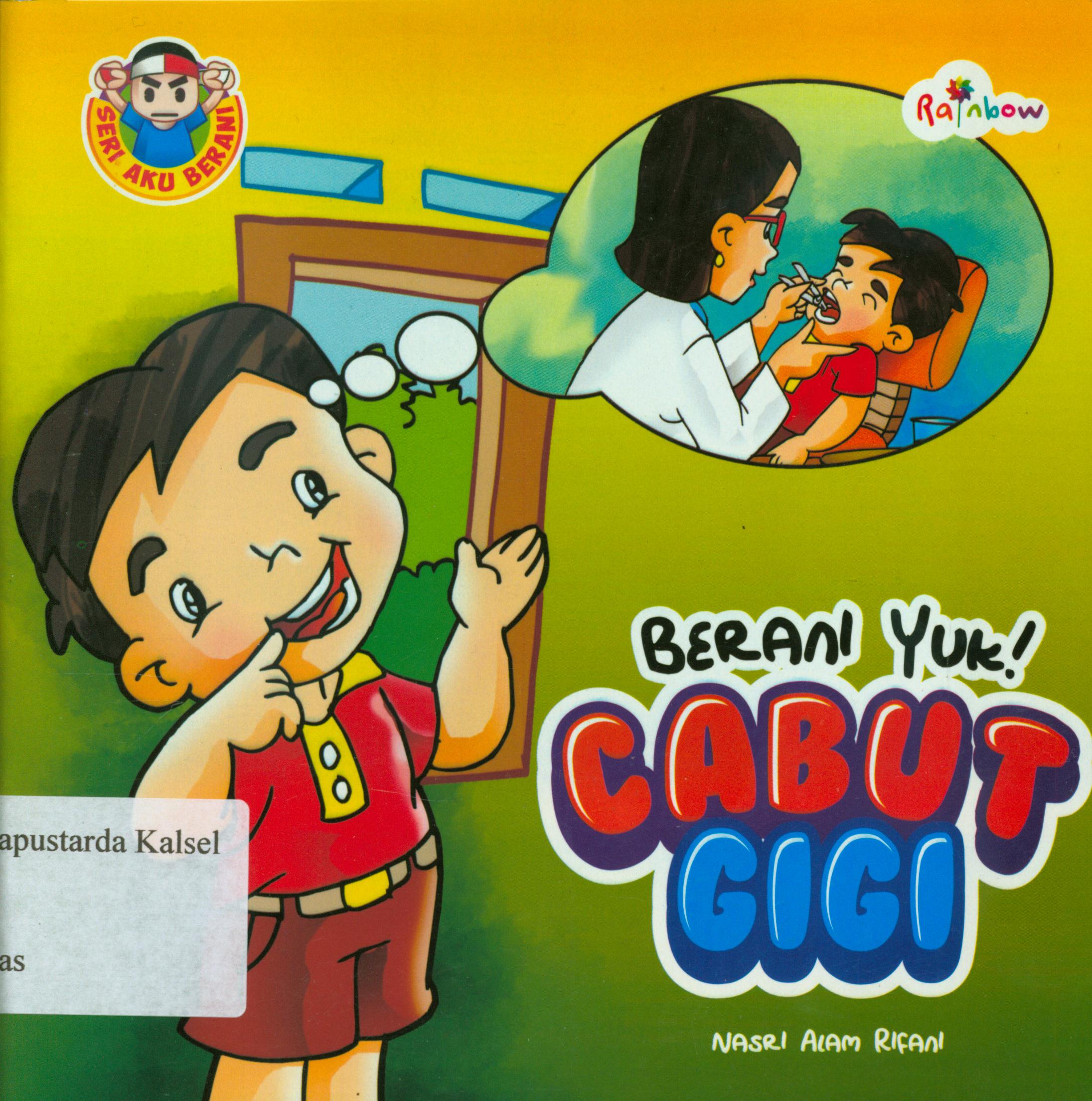 Cover Berani yuk! Cabut gigi : Nasri Alam Rifani ; editor. Sisilia Triana Dewi
