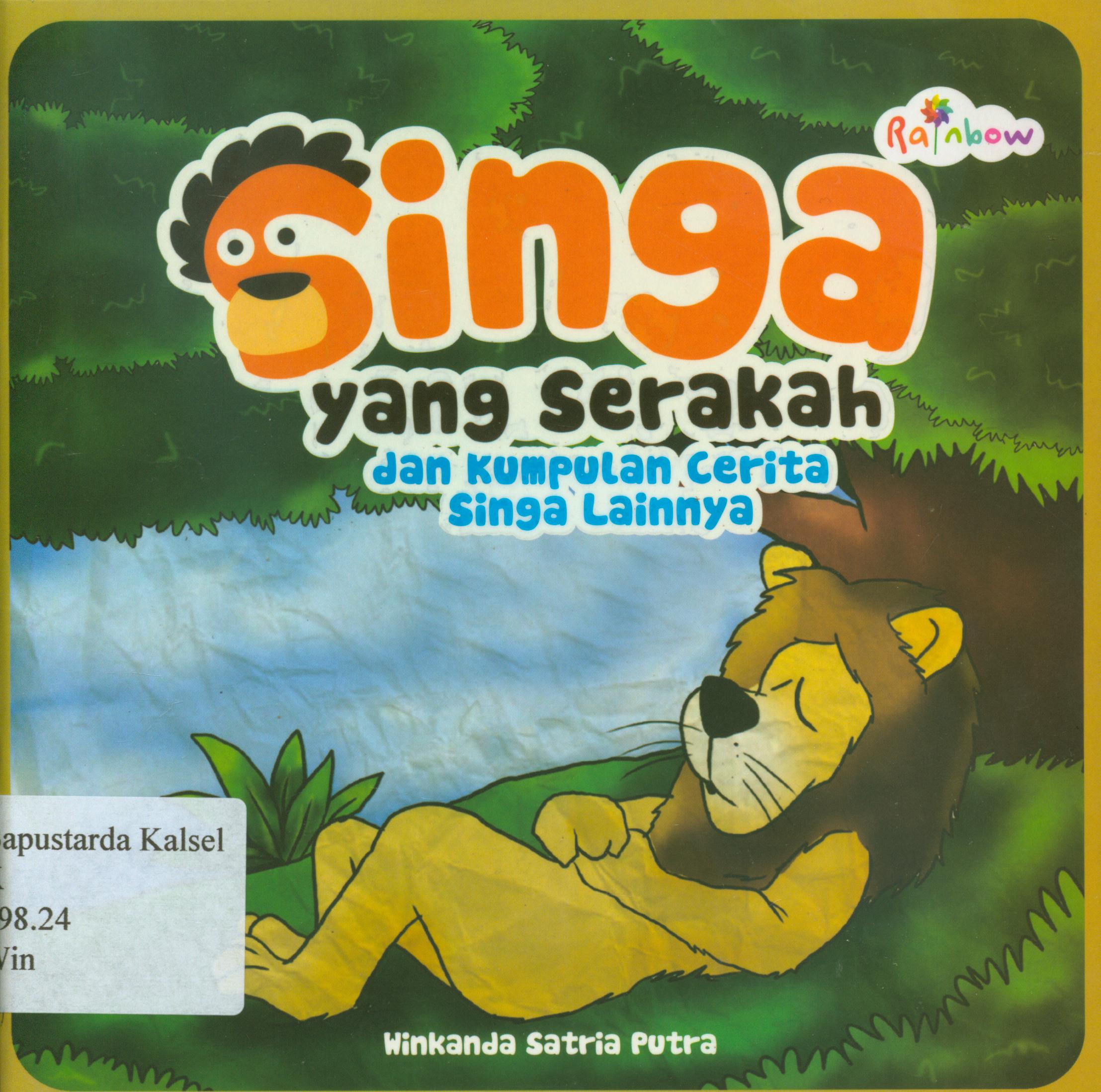 Cover Singa yang serakah dan kumpulan cerita singa lainnya / Wikanda Satria Putra ; editor, Yasintha Vita Wahyuningsih.