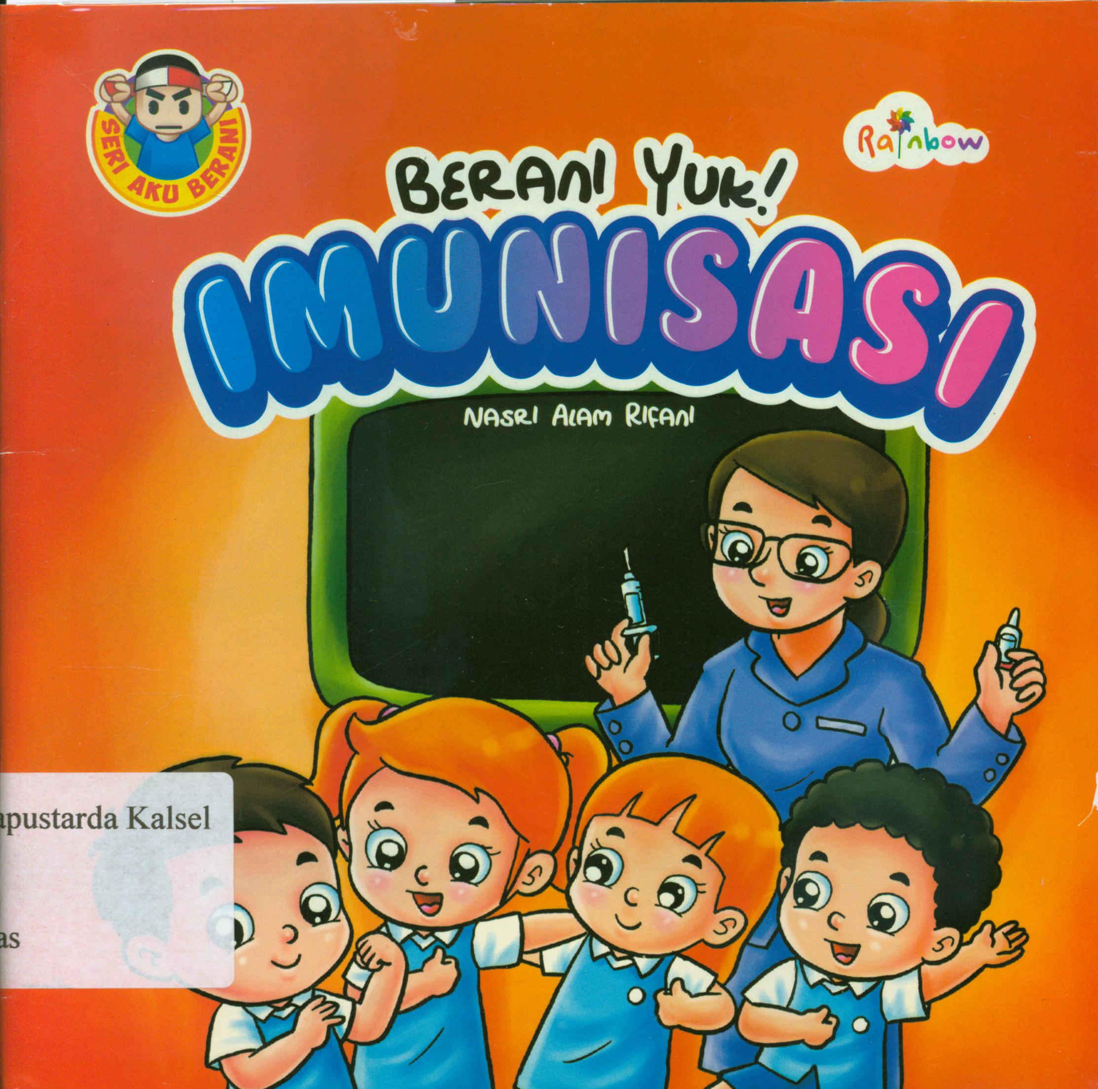 Cover Berani yuk imunisasi / Nasri Alam Rifani ; editor, Risa Ambarizky.