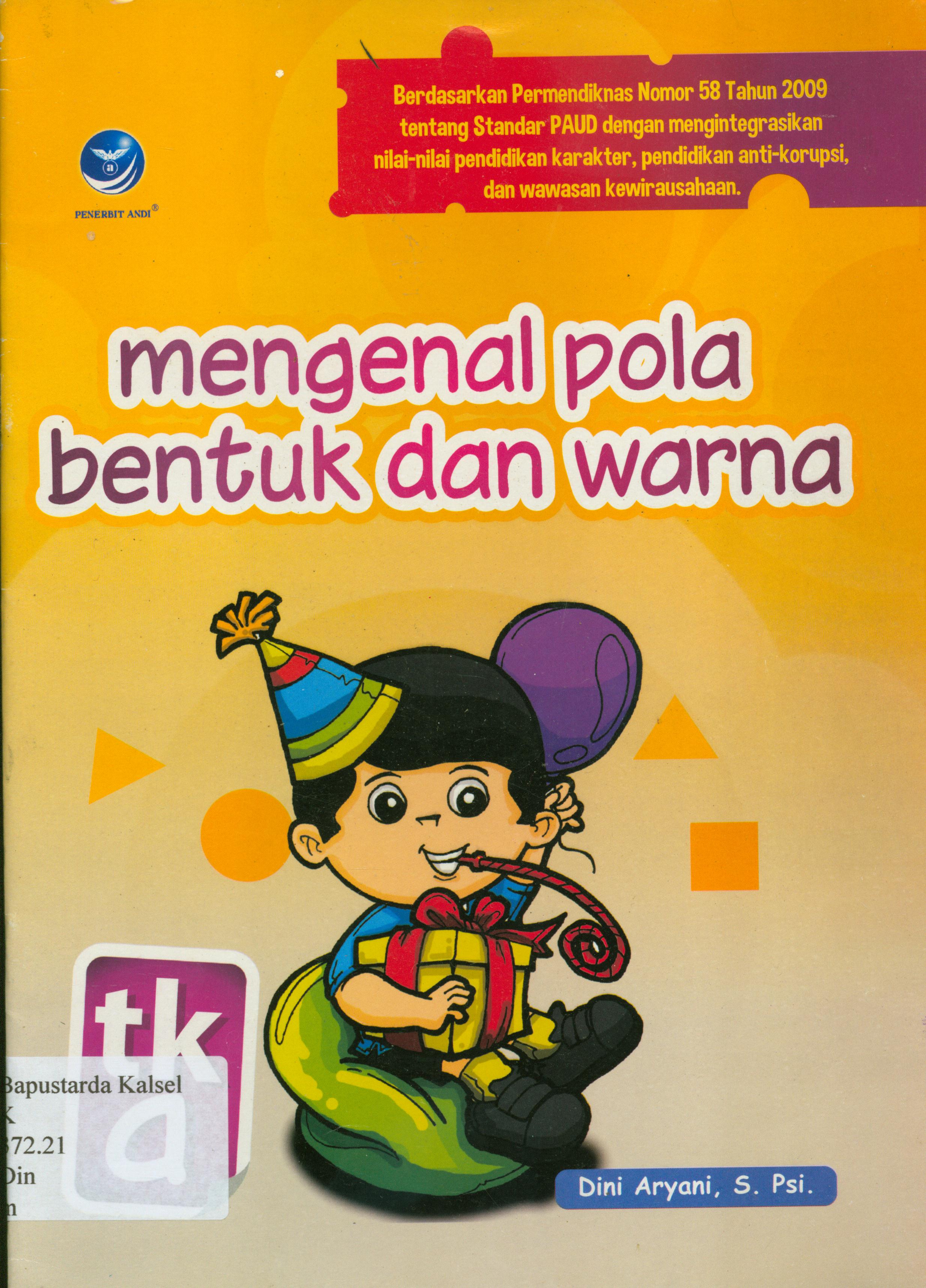 Cover Mengenal pola bentuk dan warna - TK A / Dini Aryani ; editor, E. Rahayu Prasetyaningsih.