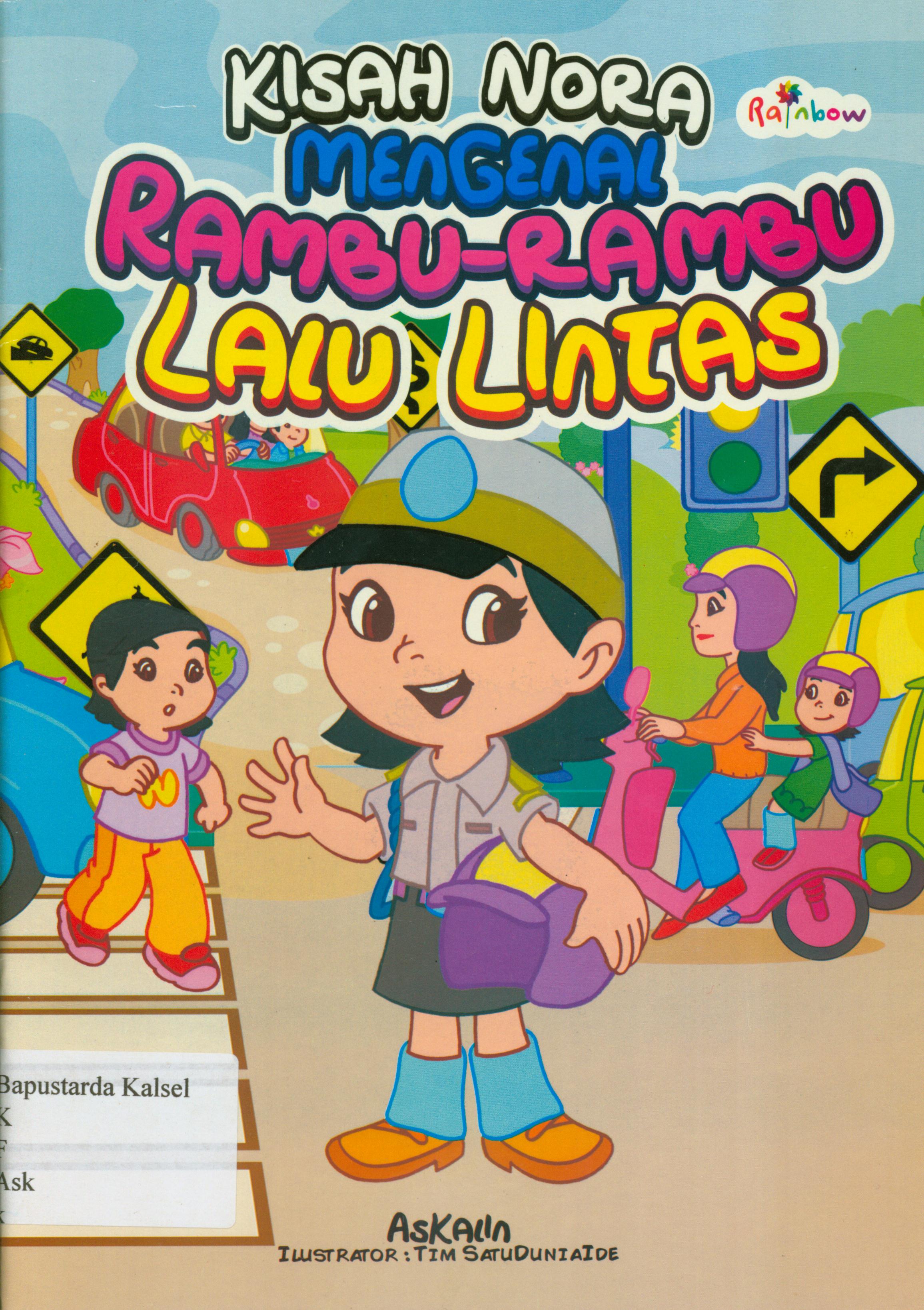 Cover Kisah Nora mnegenal rambu-rambu lalu lintas / Askalin ; editor, Risa Ambarizky, Sisilia Triana Dewi.