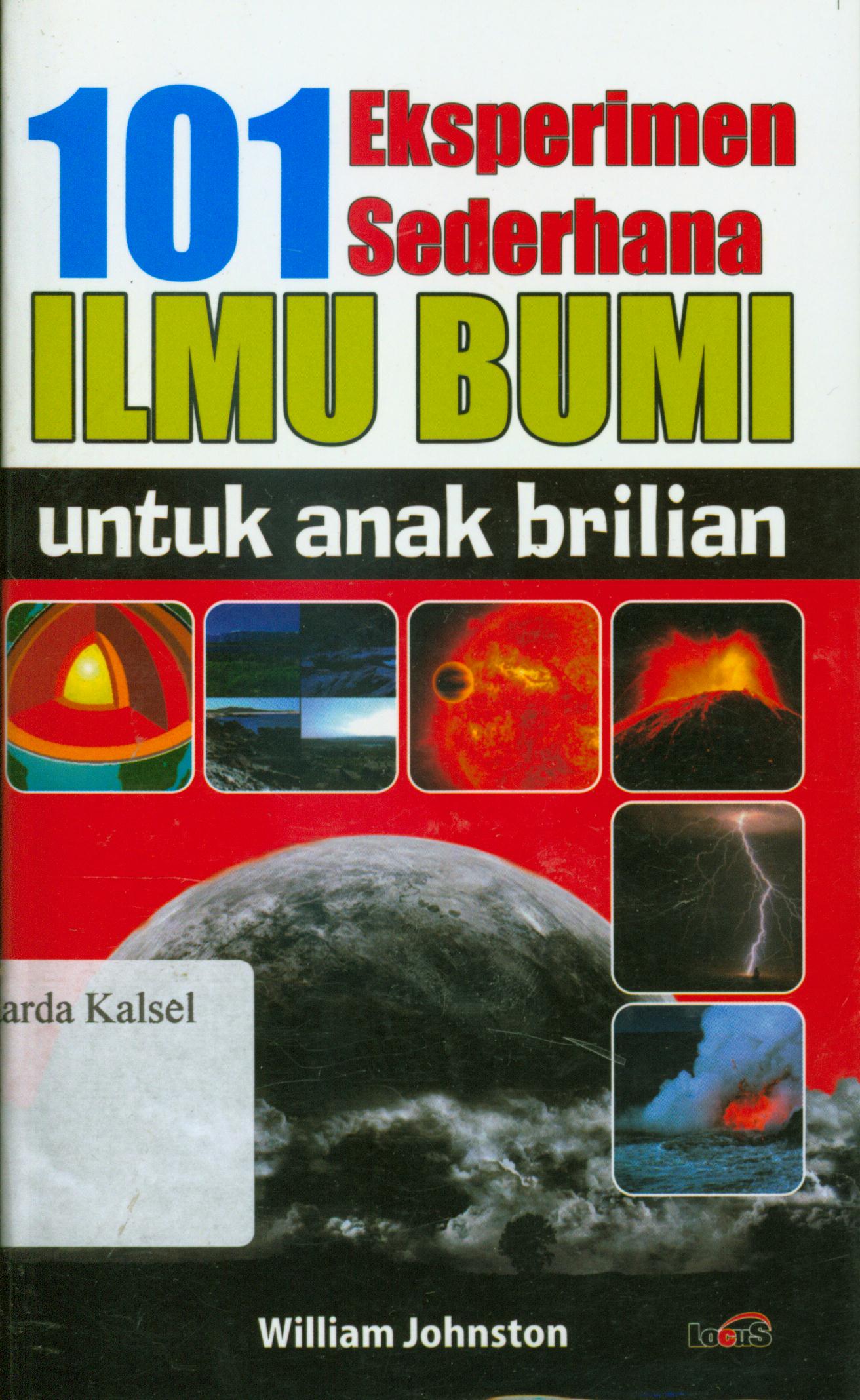Cover 101 eksperimen sederhana ilmu bumi untuk anak brilian / William Johnston ; penerjemah, Ahmad Asnawi, penyunting, Terry Perdanawati.