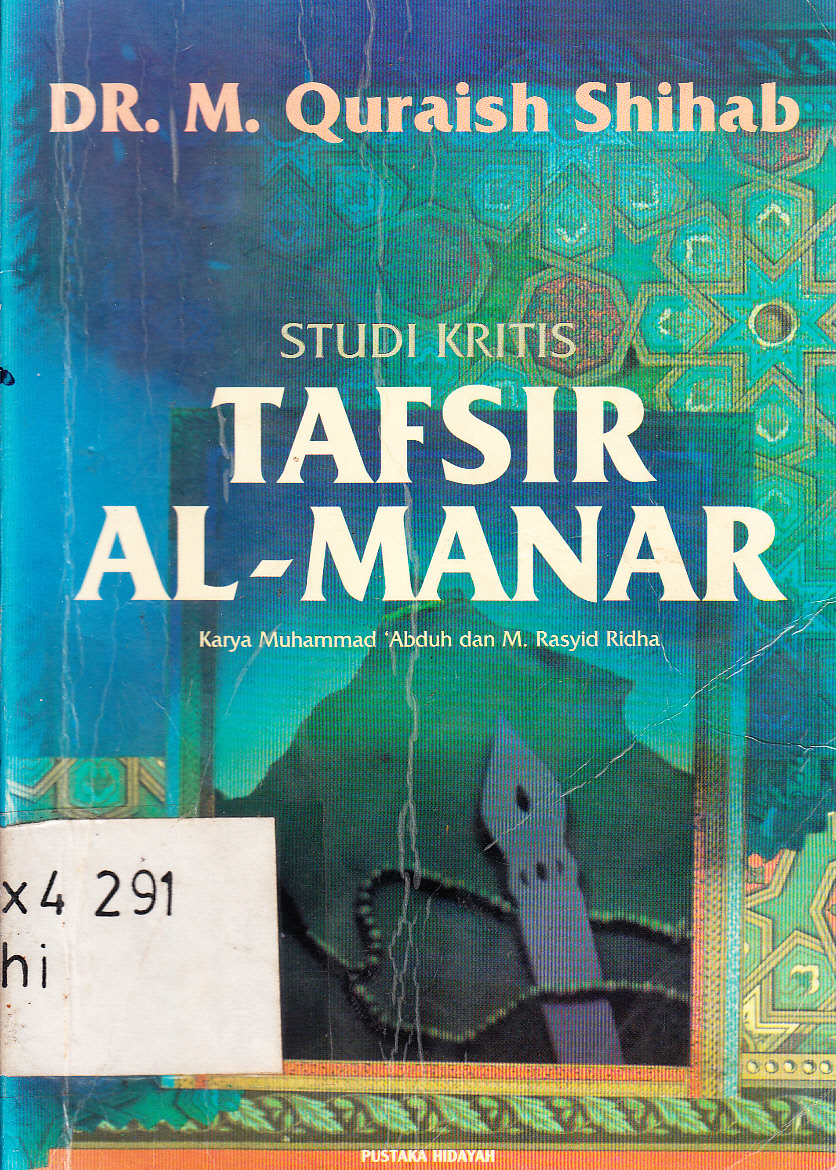 Cover Studi kritis tafsir Al Manar karya Muhammad 'Abduh dan M. Rasyid Ridha / Muhammad Quraish Shihab