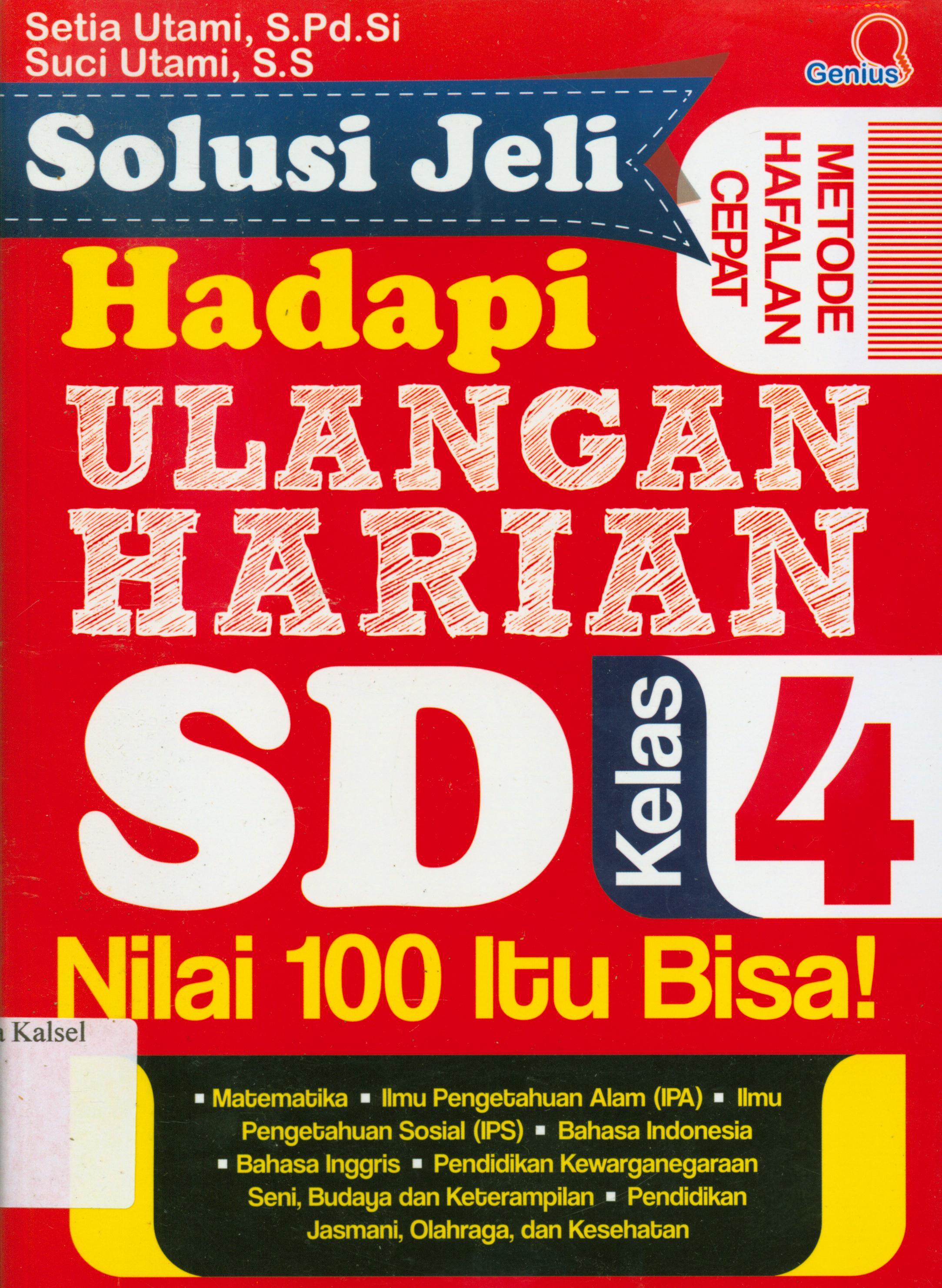 Cover Solusi jeli hadapi ulangan harian SD kelas 4 :  Nilai 100 bisa! / Setia Utami.