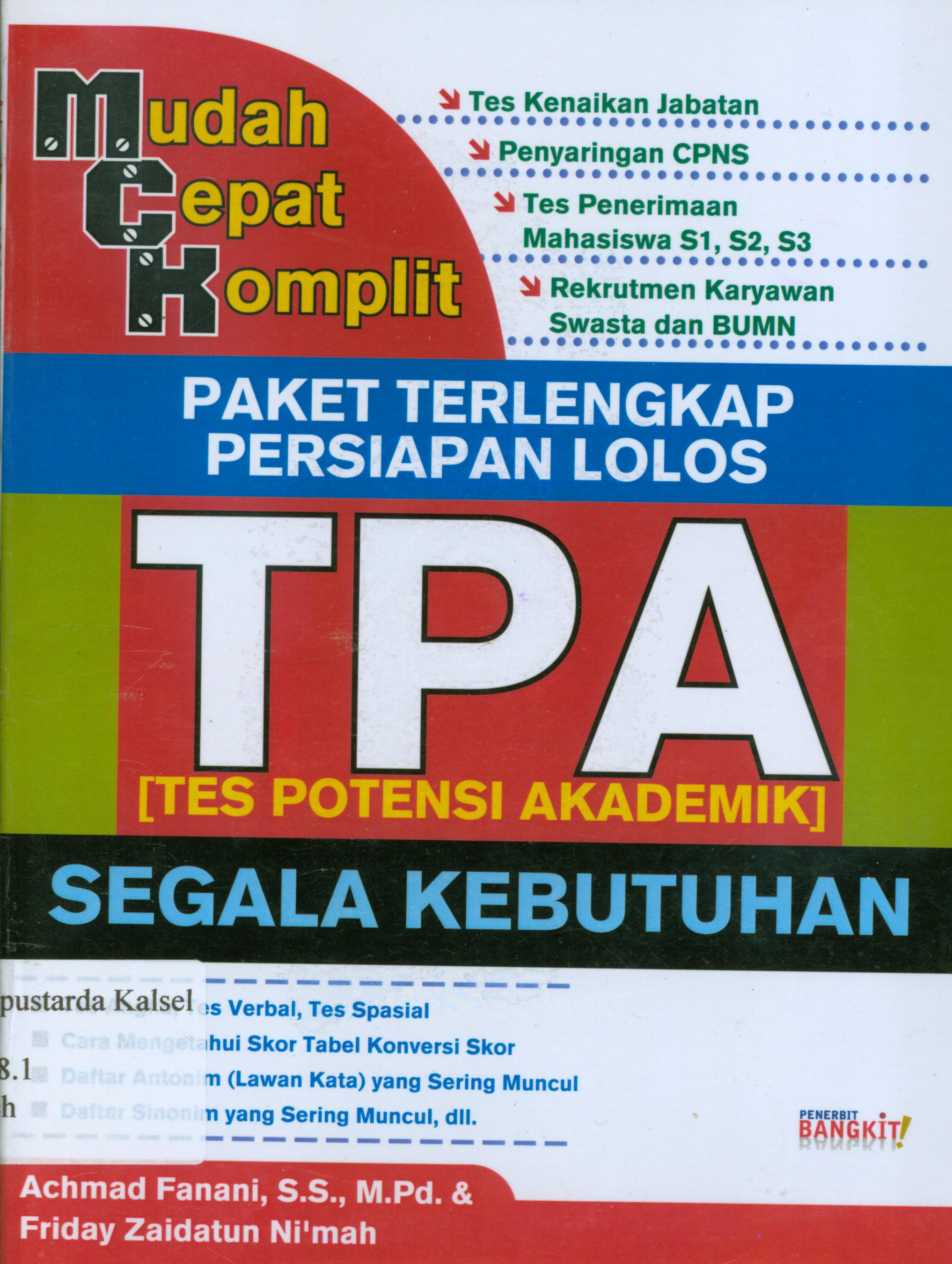 Cover Paket terlengkap persiapan lolos TPA ( Tes Potensi Akademik ) segala kebutuhan / Achmad Fanani, Friday Zaidatun Ni'mah ; penyunting, Daru Wijayanti.