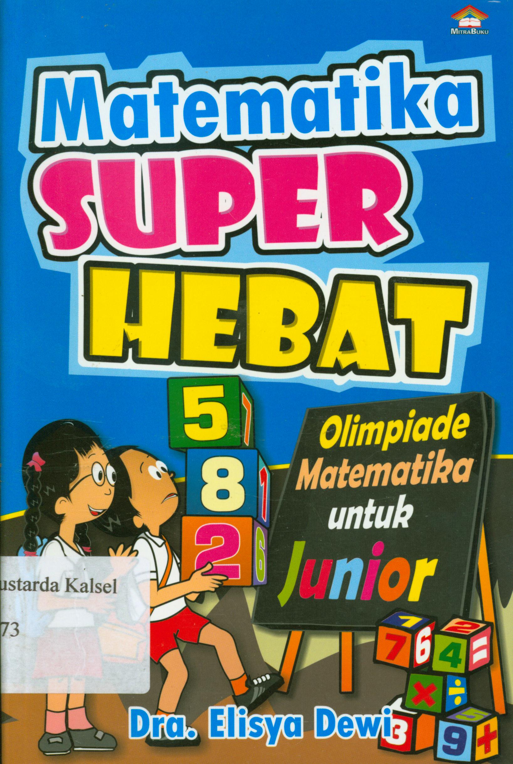 Cover Matematika super hebat :  olimpiade matematika untuk junior ; penyunting, Wiya T.
