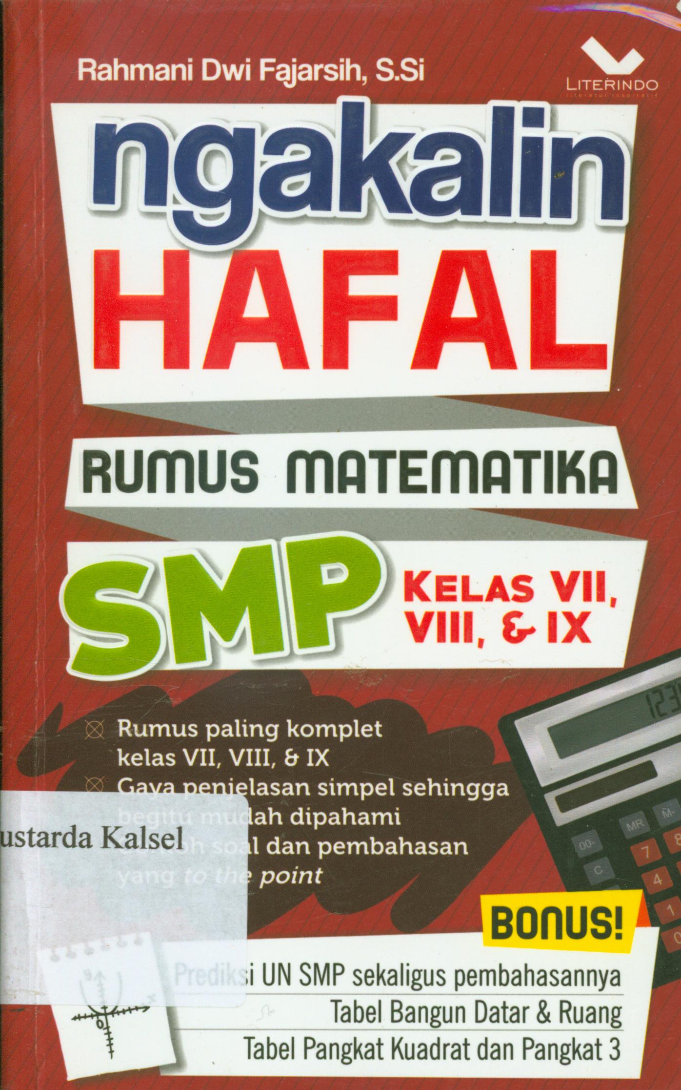 Cover Ngakalin hafal rumus matematika SMP kelas VII, VIII, dan IX / Rahmani Dwi Fajarsih ; editor, Chrisna Farmadiani.