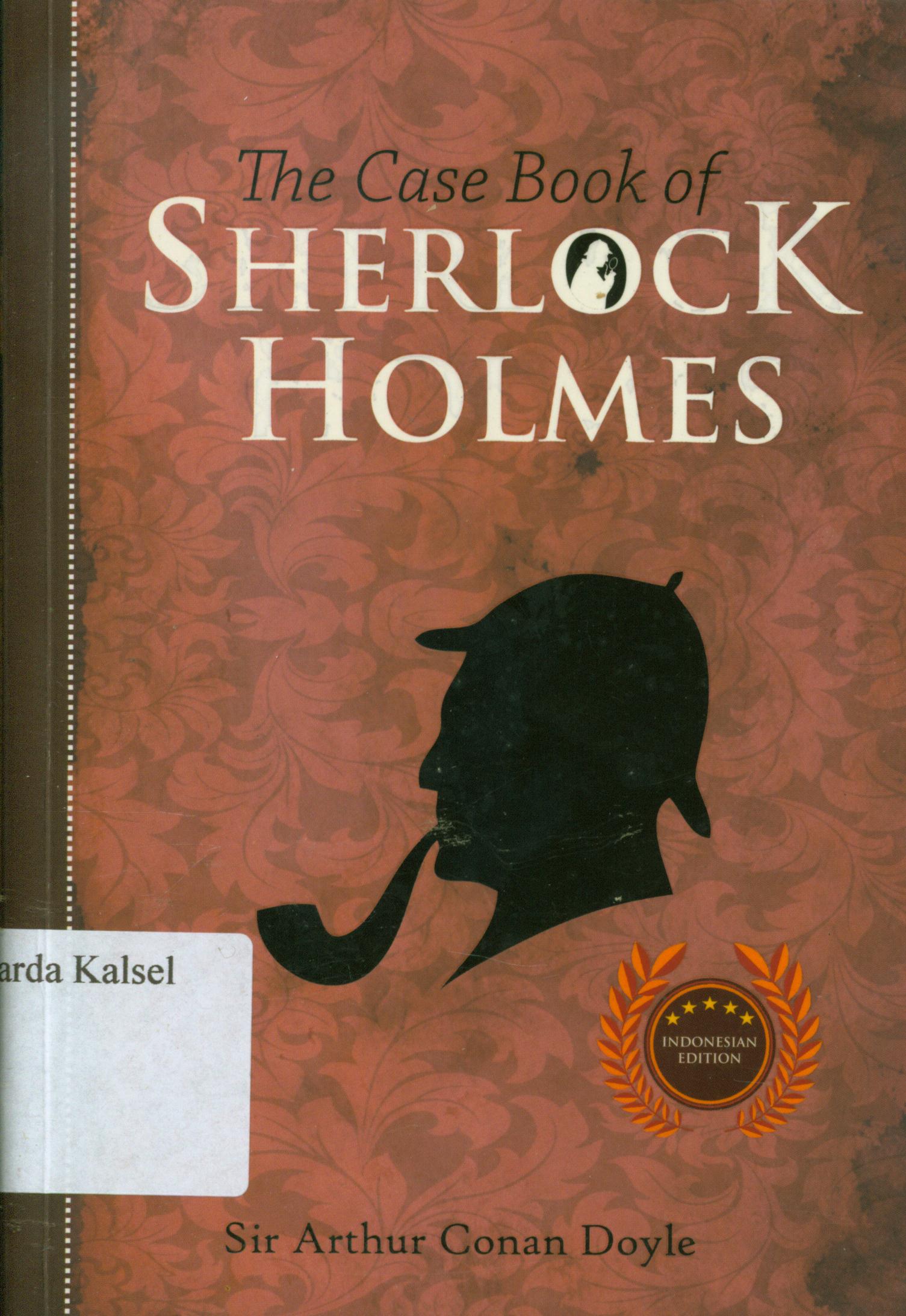 Cover The case book of sherlock holmes / Sir Arthur Conan Doyle ; penyunting, Albert.