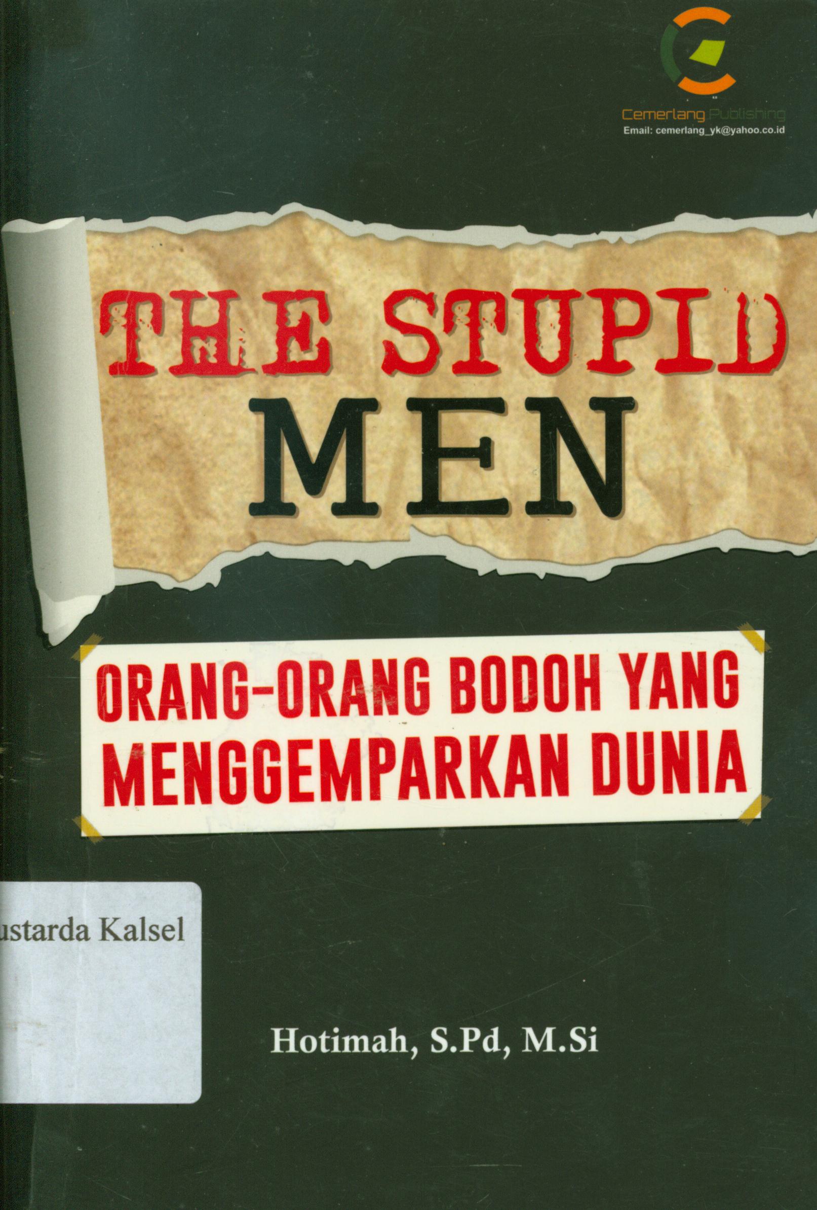 Cover The stupid men : orang-orang bodoh yang menggempar dunia / Hotimah.