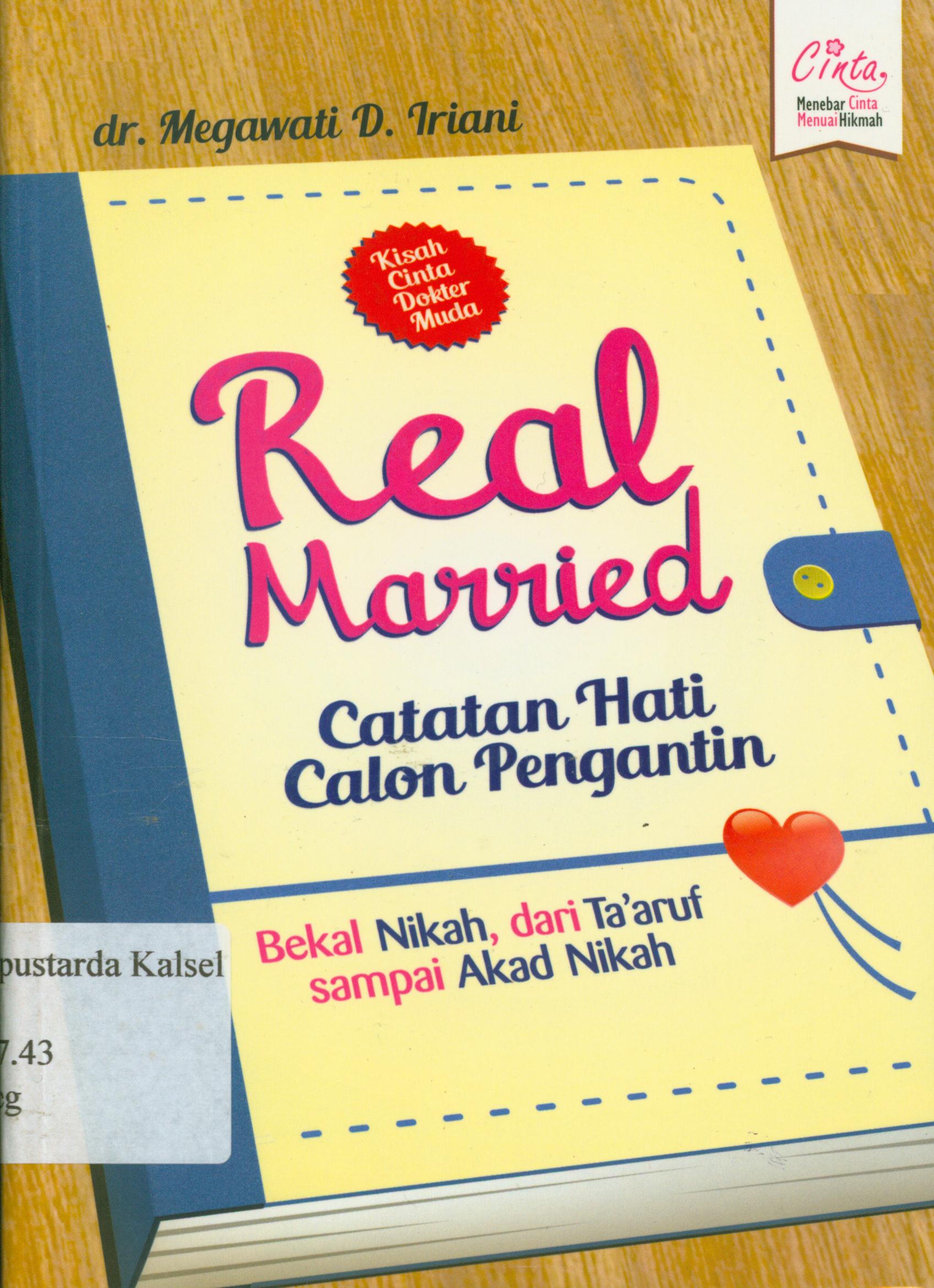 Cover Real married :  catatan hati calon pengantin / Megawati, Dharma Iriani ; penyunting, Erlina Zachi, Syaiful M, Endang R.