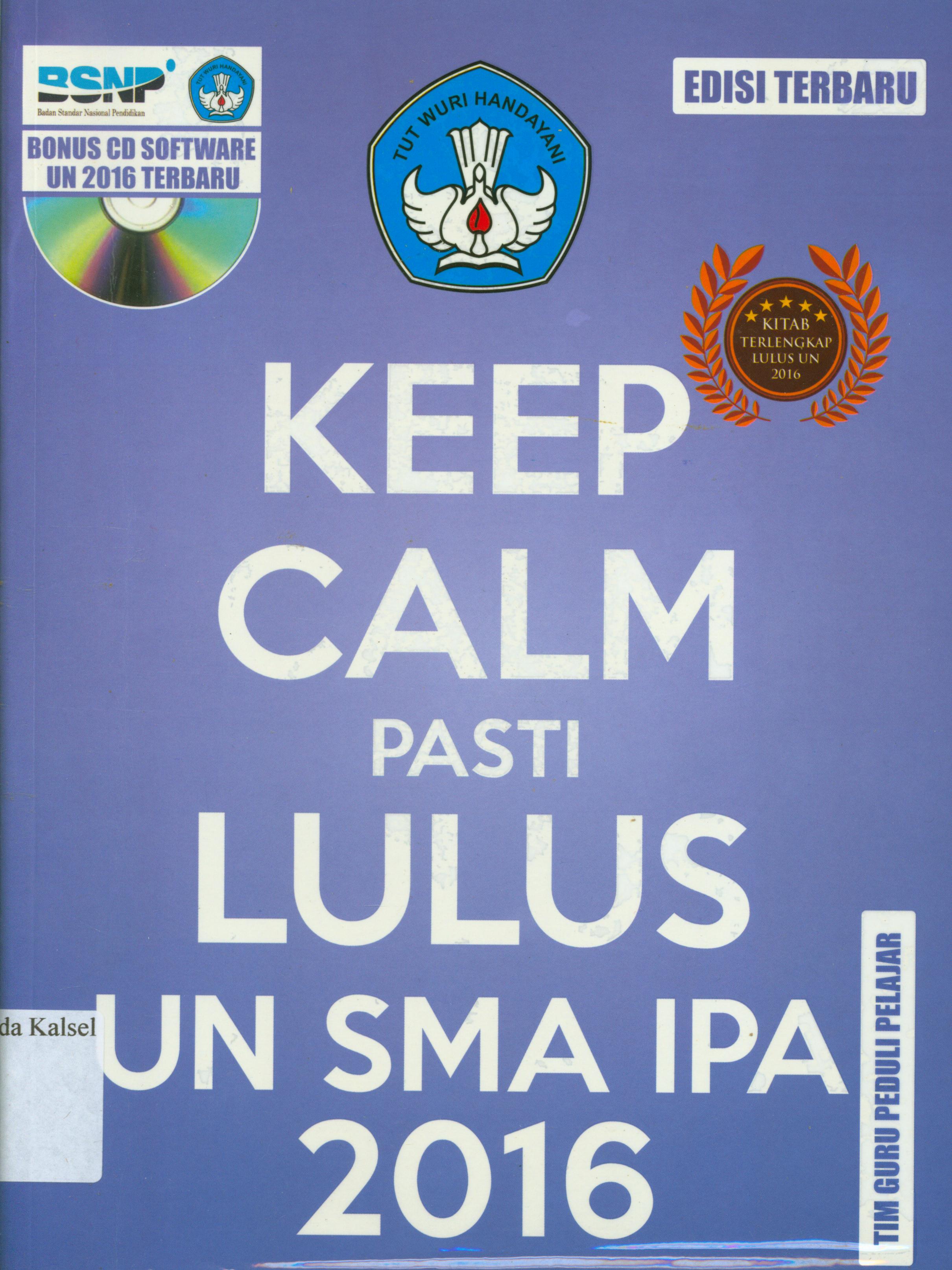 Cover Keep calm pasti lulus UN SMA IPA 2016 / Tim guru peduli pelajar ; editor, Winda.