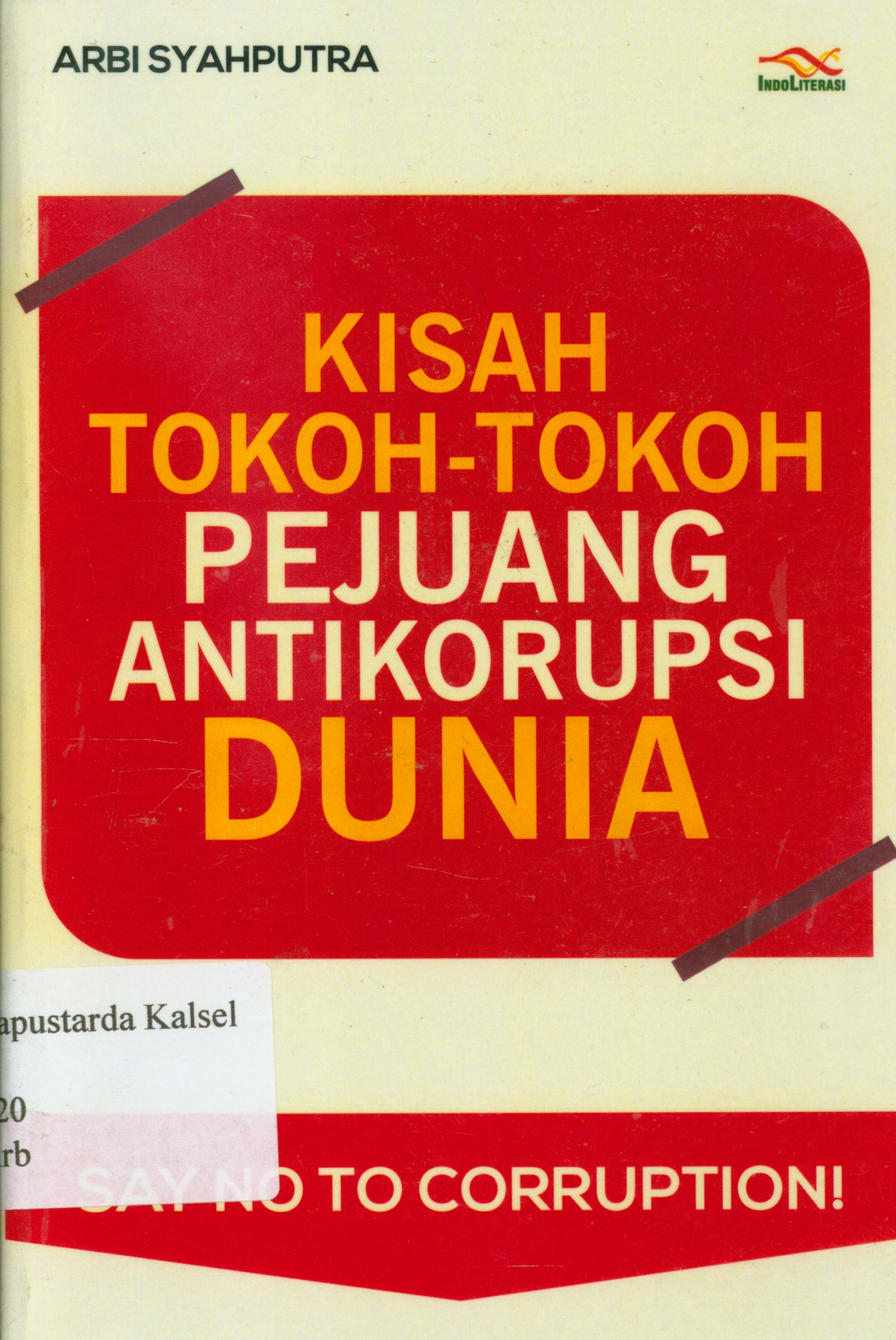 Cover Kisah tokoh-tokoh pejuang anti korupsi dunia / Arbi Syahputra ; penyunting, Nur Iswarso.