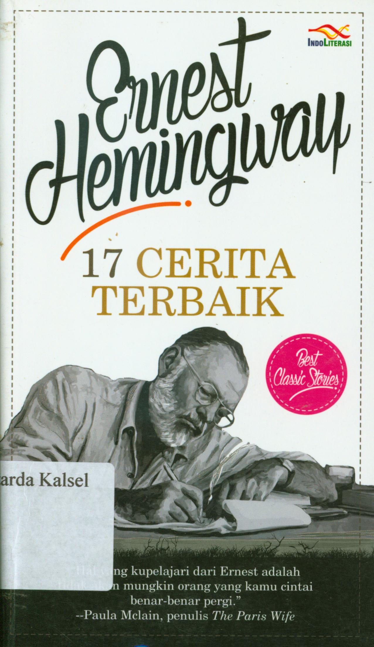 Cover 17 cerita terbaik / Ernest milliter Hemingway ; penerjemah, Sutrisno ; penyunting, Nur Iswarso.