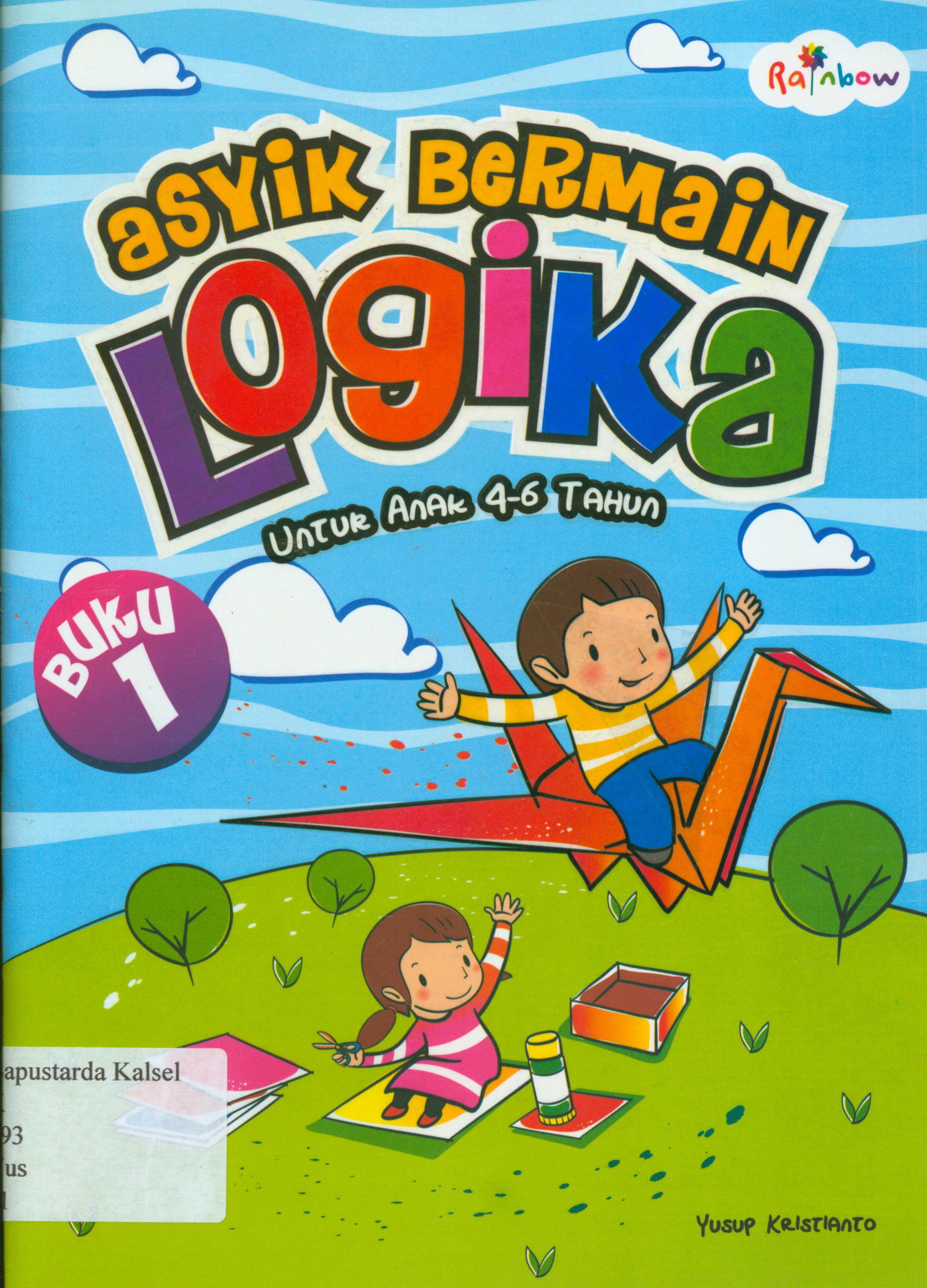 Cover Asyik bermain logika untuk anak 4-6 tahun / Yusuf Kristianto ; editor, Yasintha Vita Wahuningsih.