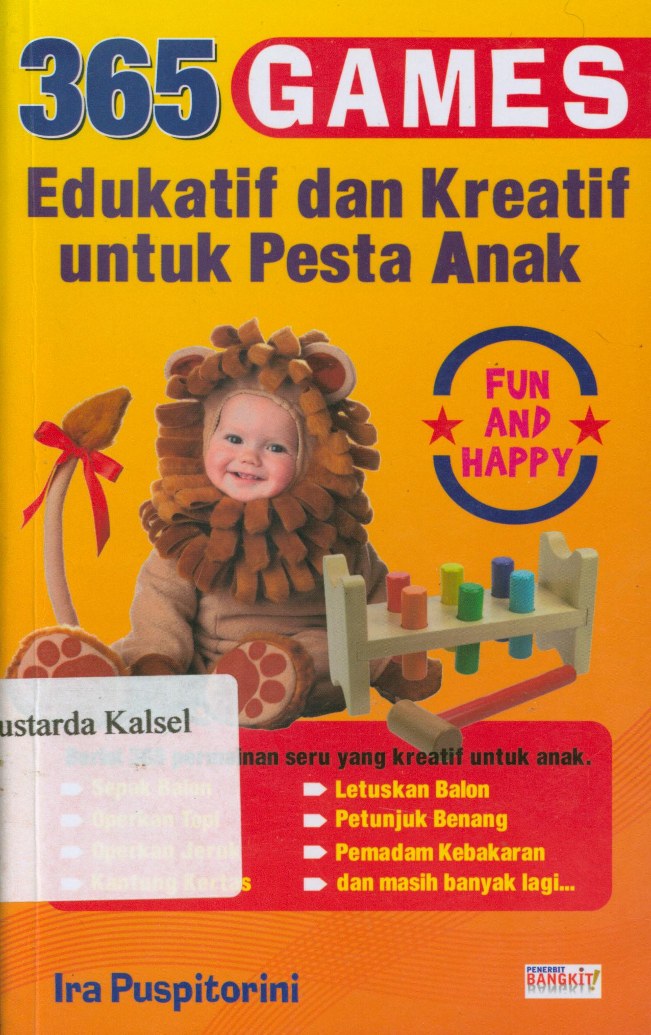 Cover 365 games edukatif dan kreatif untuk pesta anak / Ira Puspitorini ; penyunting, Terry Perdanawati.