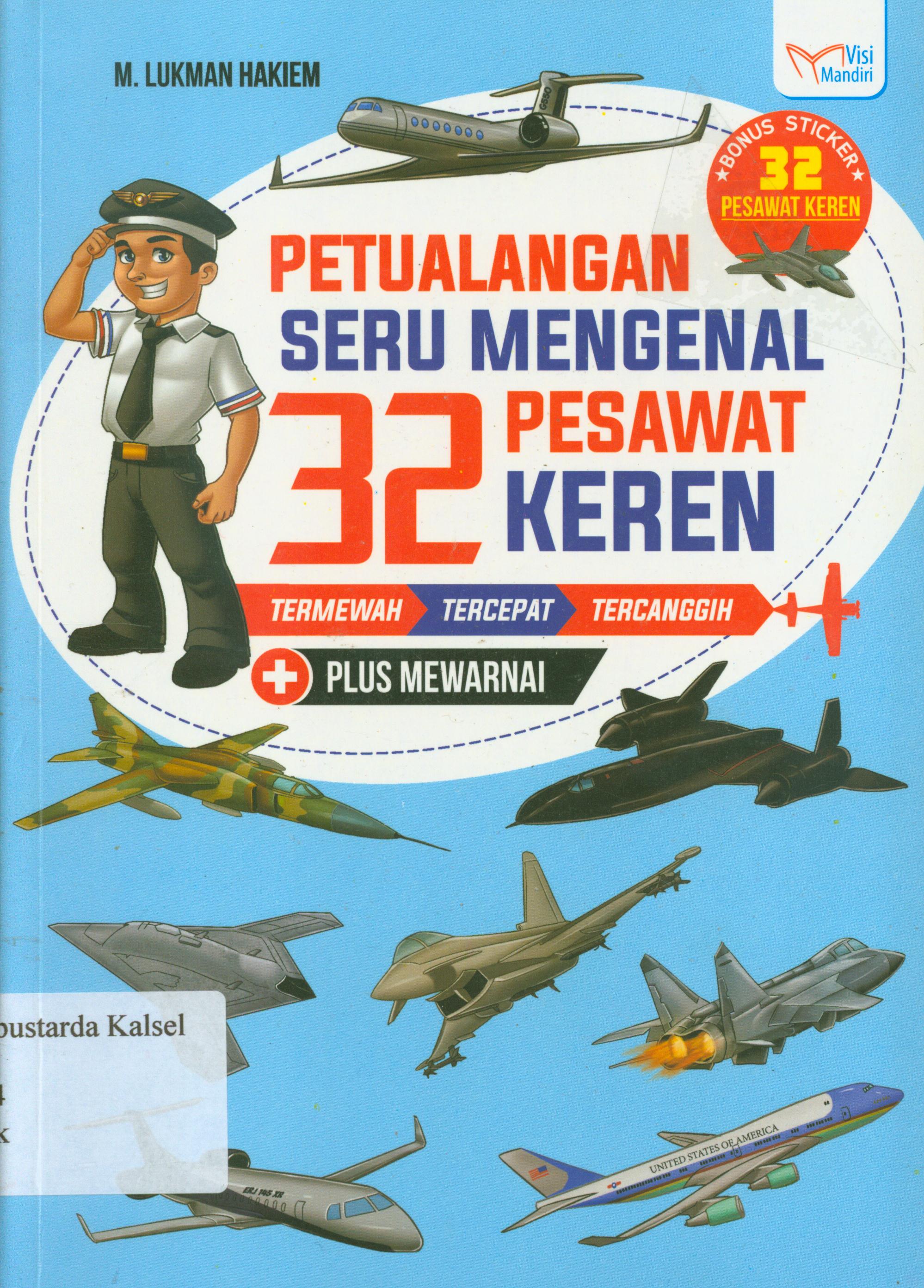 Cover Petualangan seru mengenal 32 pesawat keren : (termewah-tercepat-tercanggih) / Lukman Hakiem ; penyunting, Tin Zulaeha.