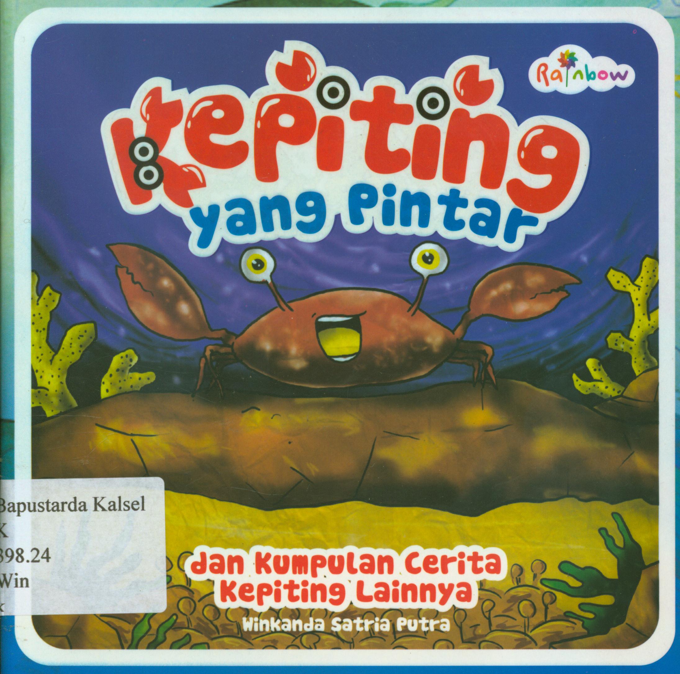 Cover Kepiting yang pintar dan kumpulan cerita kepiting lainnya / Winkanda Satria Putra ; editor, Yasintha Vita Wahyuningsih.