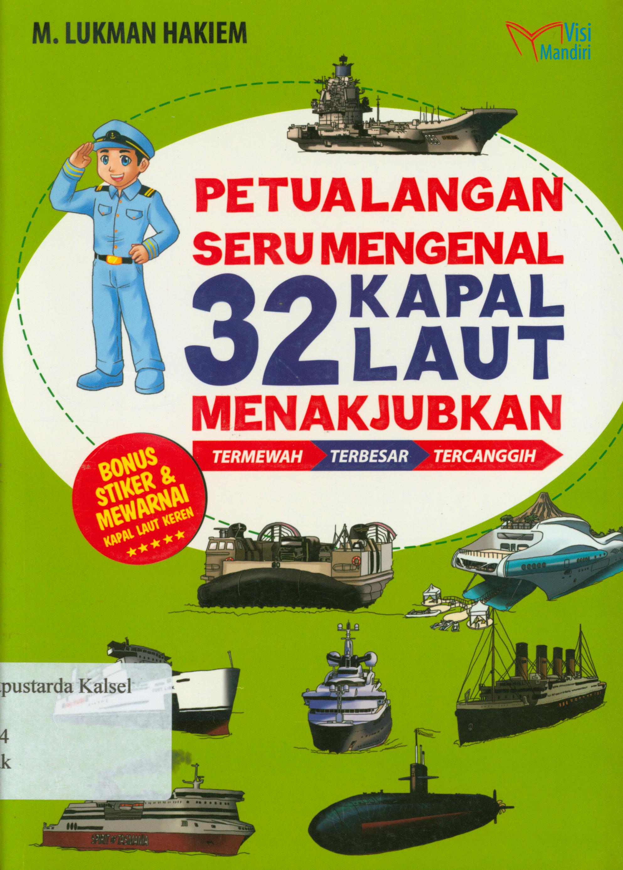 Cover Petualangan seru mengenal 32 kapal laut menakjubkan : (termewah-terbesar-tercanggih) / M. Lukman Hakiem ; penyunting, Tin Zulaeha, Rini Yuliana.