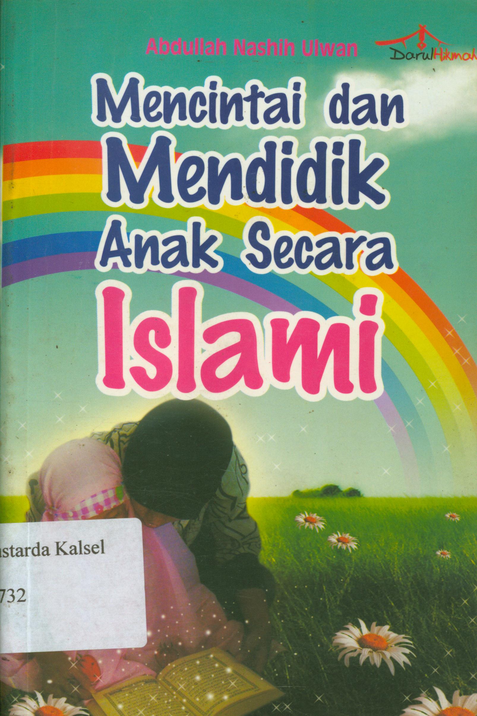 Cover Mencintai dan mendidik anak secara islami / Abdulllah Nashih Ulwan ; penerjemah, Rohinah M. Nor, editor, Meita Sandra.