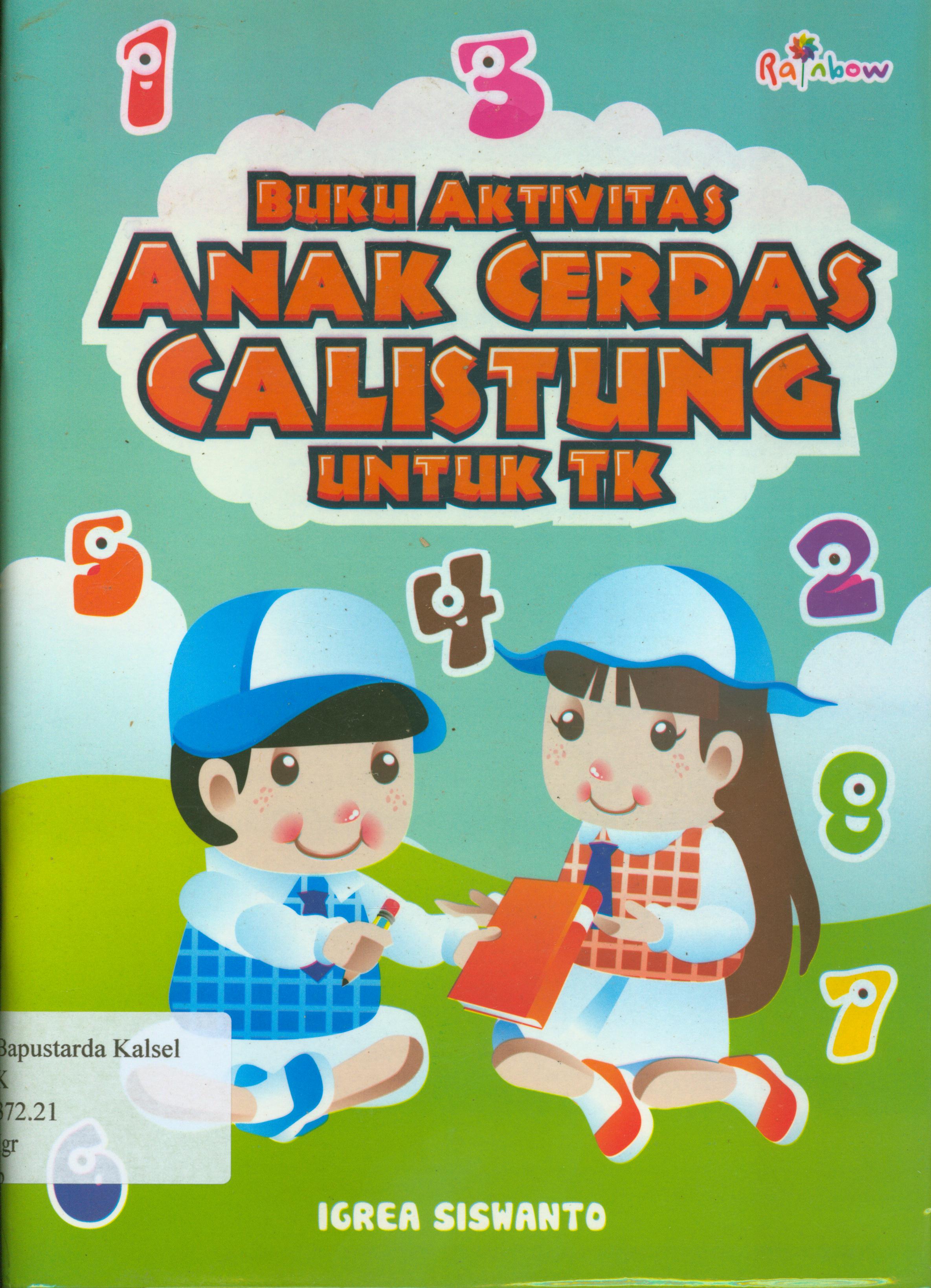 Cover Buku aktivitas anak cerdas calistung untuk TK / Igrea Siswanto ; editor, Yasintha Vita Wahyuningsih.