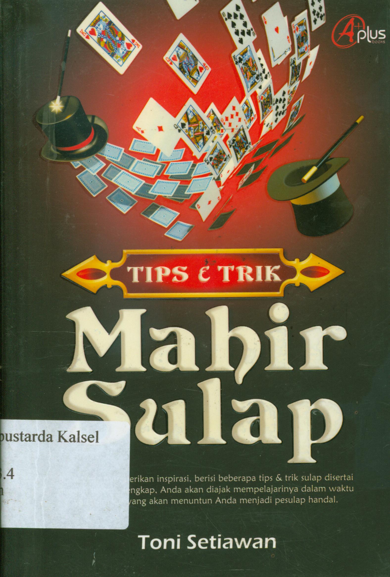 Cover Tips dan trik mahir sulap / Toni Setiawan ; editor, Meita Sandra.