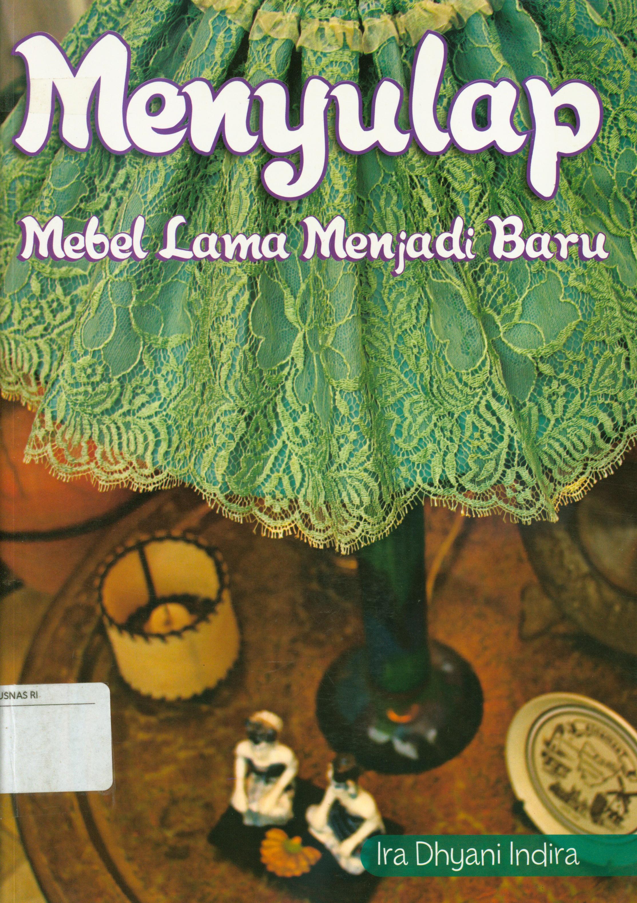Cover Menyulap mebel lama menjadi baru / Ira Dhyani Indira ; editor, Nur Laili M.