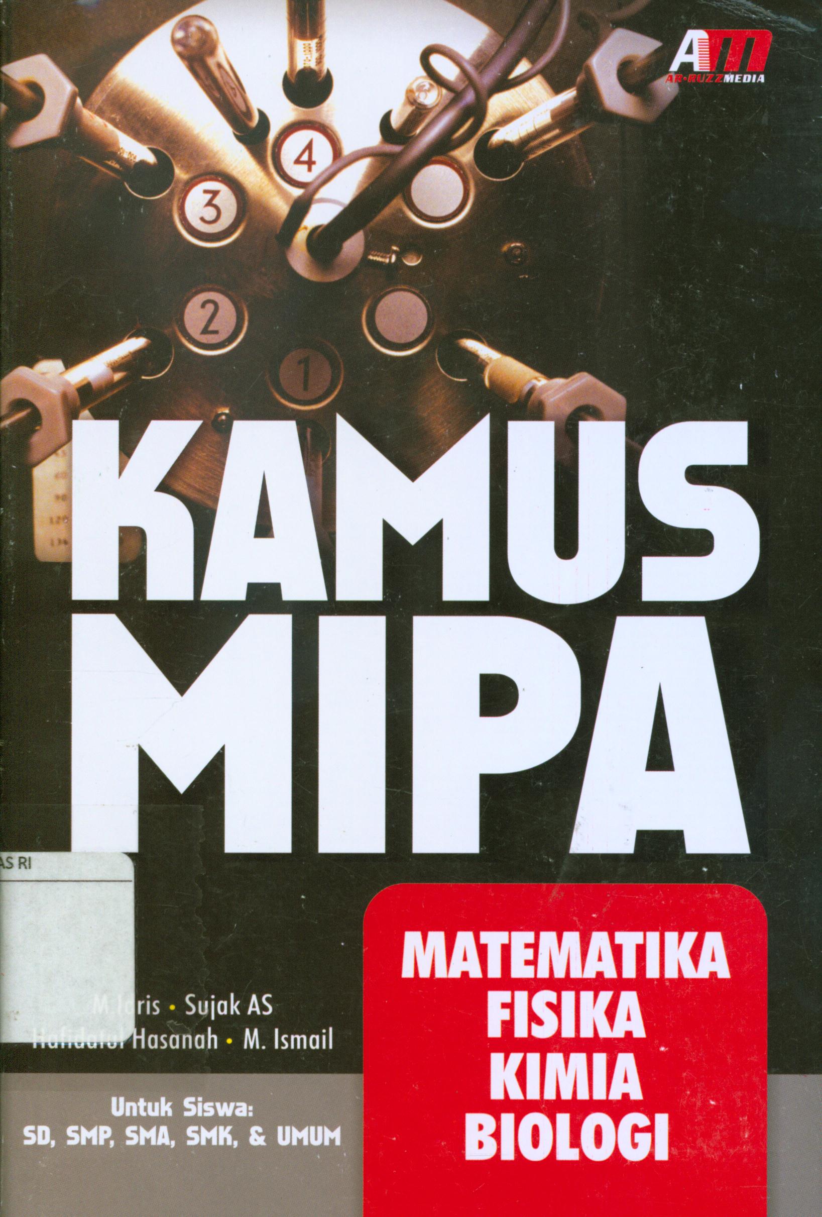 Cover Kamus MIPA : Matematika, fisika, kimia, biologi / M. Idris [et.al] ; editor, Abdul Qadir Shaleh