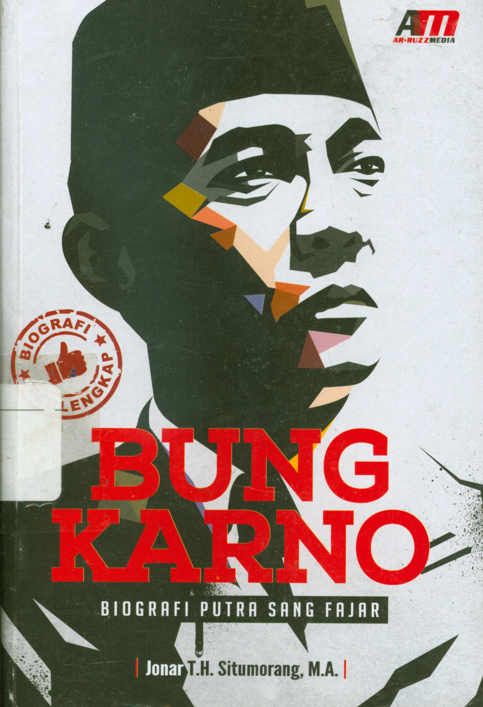 Cover Bung karno : Biografi putra sang fajar / Jonar T.H. Situmorang ; editor, Nur Hidayat