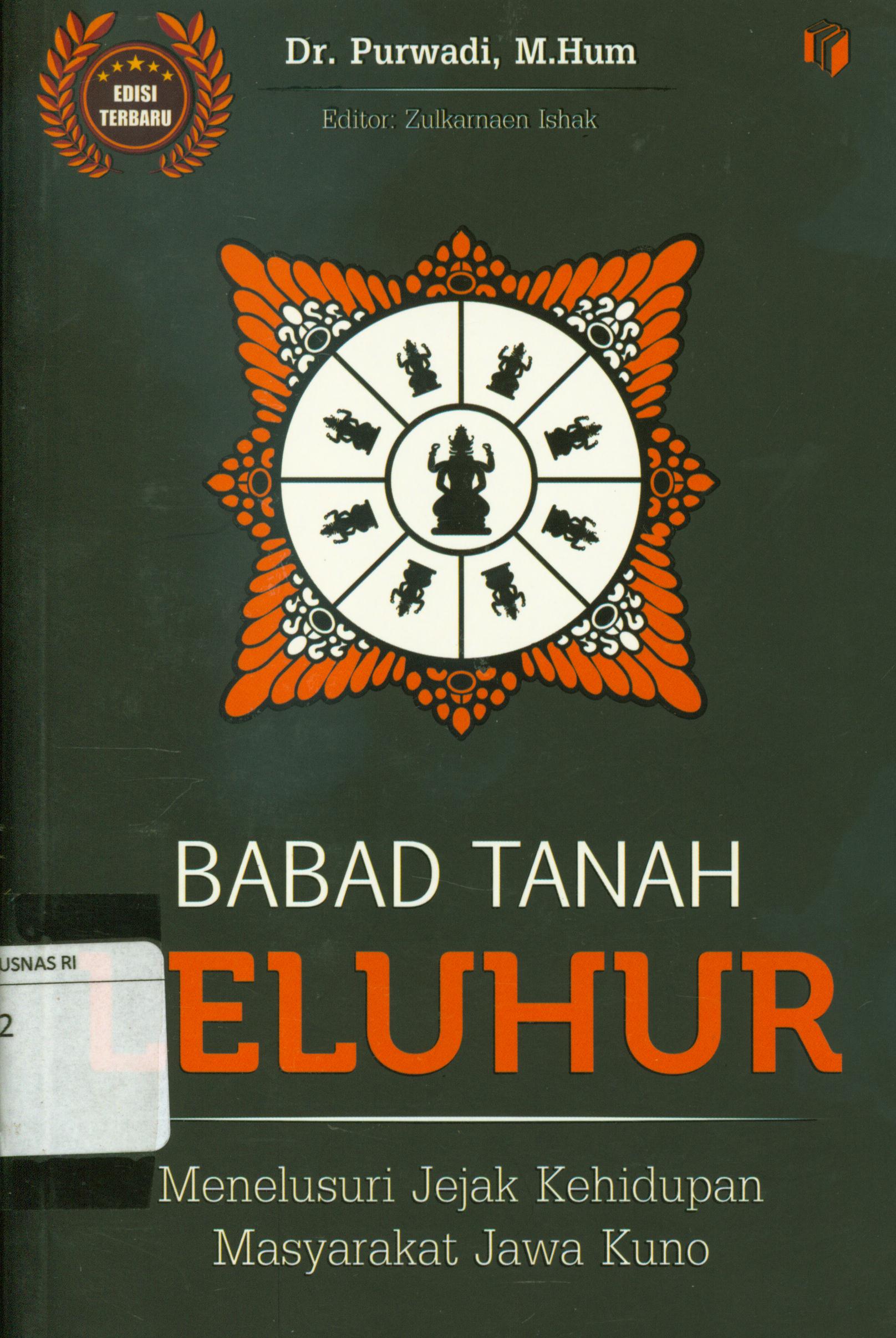 Cover Babad tanah leluhur : Menelusuri jejak kehidupan masyarakat jawa kuno / Purwadi ; editor, Zulkarnaen Ishak.