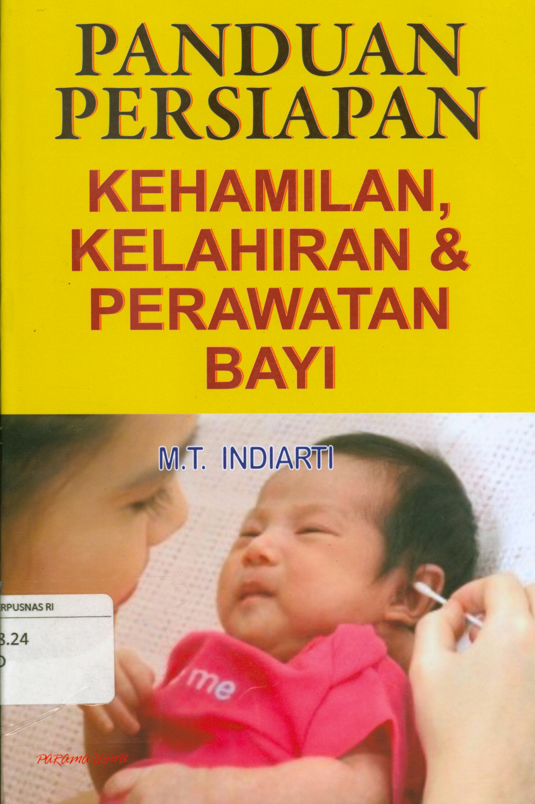 Cover Panduan persiapan kehamilan, kelahiran, dan perawatan bayi / M.T Indiarti.