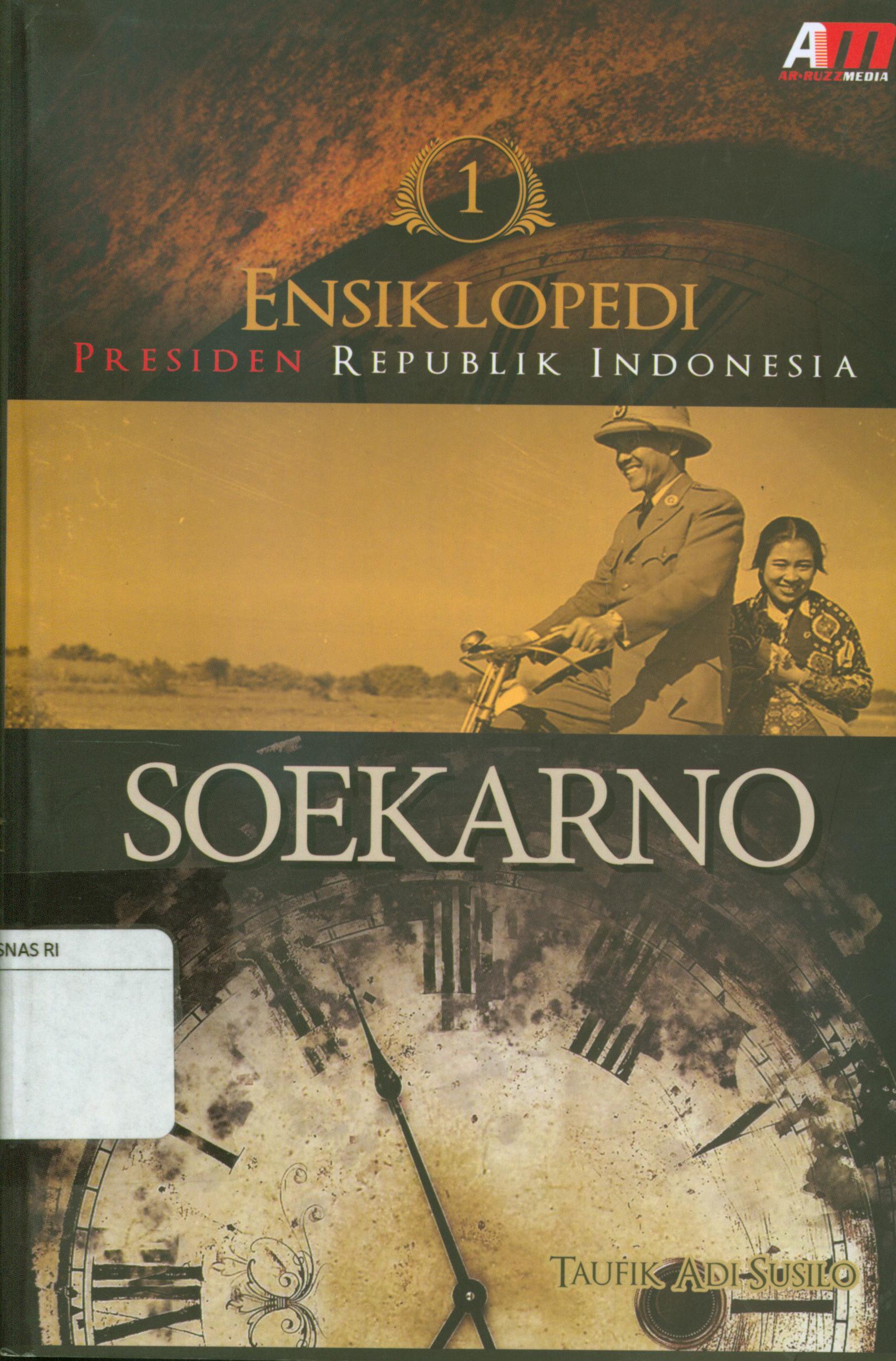 Cover Ensiklopedi presiden republik Indonesia 1 :  Soekarno / Taufik Adi Susilo.
