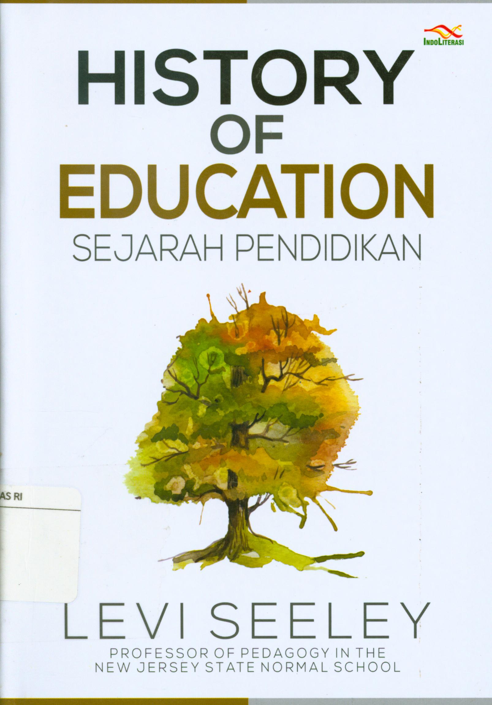 Cover History of education :  sejarah pendidikan / Levi Seeley ; penerjemah, Sutrisno ; penyunting, Nur Iswarso