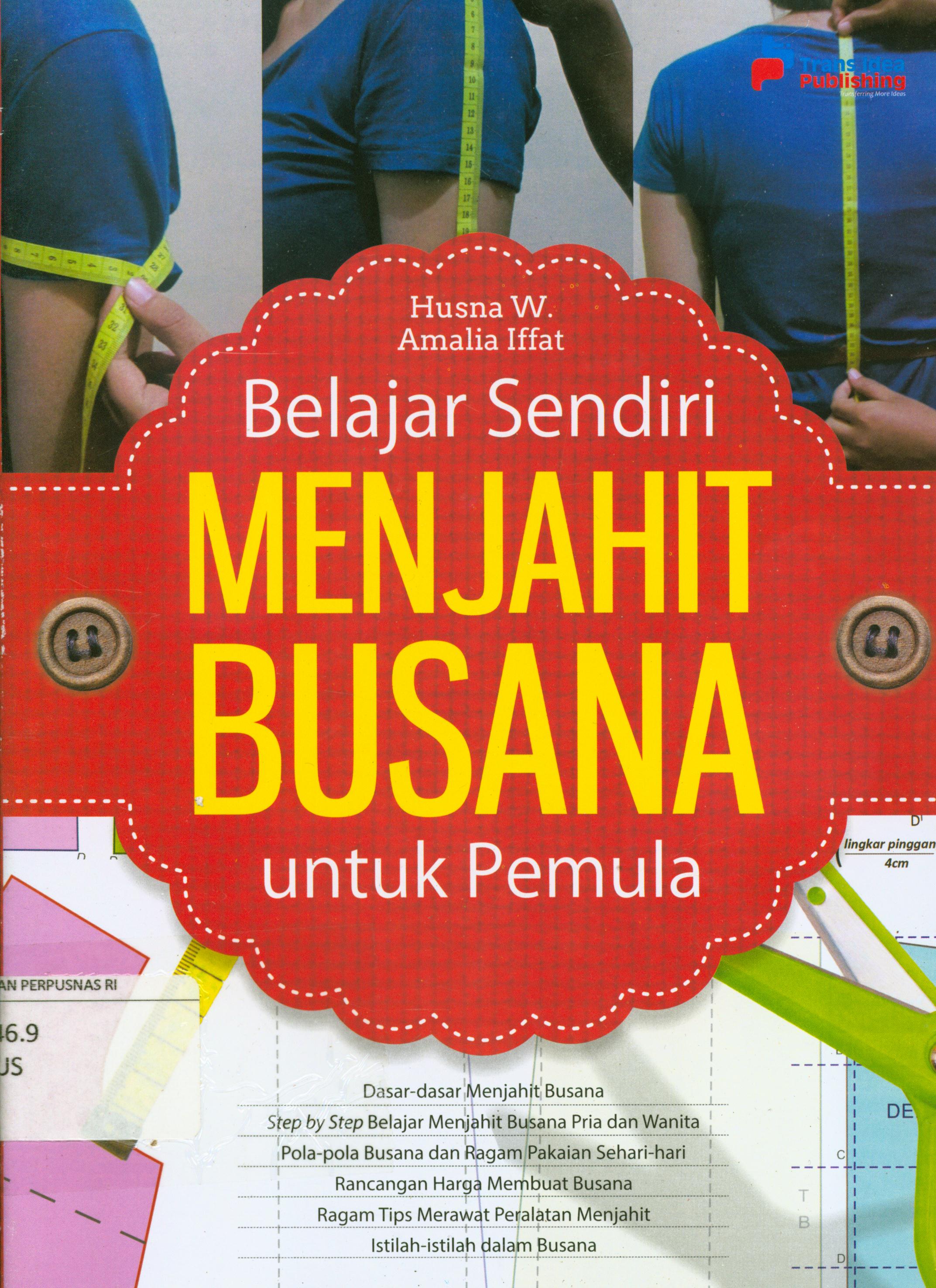 Cover Belajar sendiri menjahit busana untuk pemula / Husna W, Amalia Iffat ; penyunting, Tristanti
