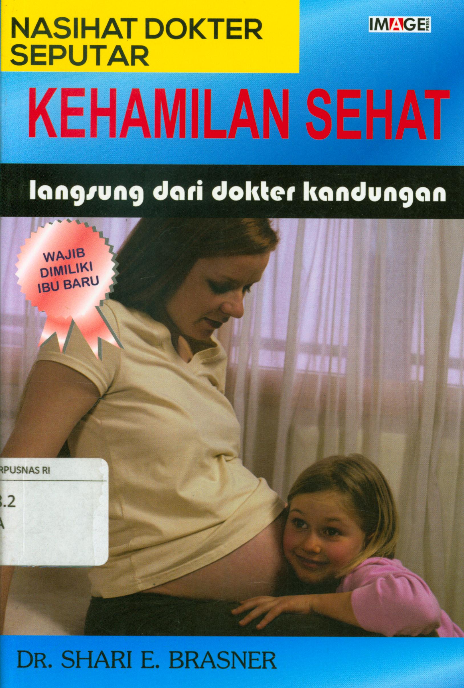 Cover Nasihat Dokter seputar kehamilan sehat langsung dari dokter kandungan / Shari E. Brasner ; alih bahasa, Heri S. Handayani ; penyunting, Ina.
