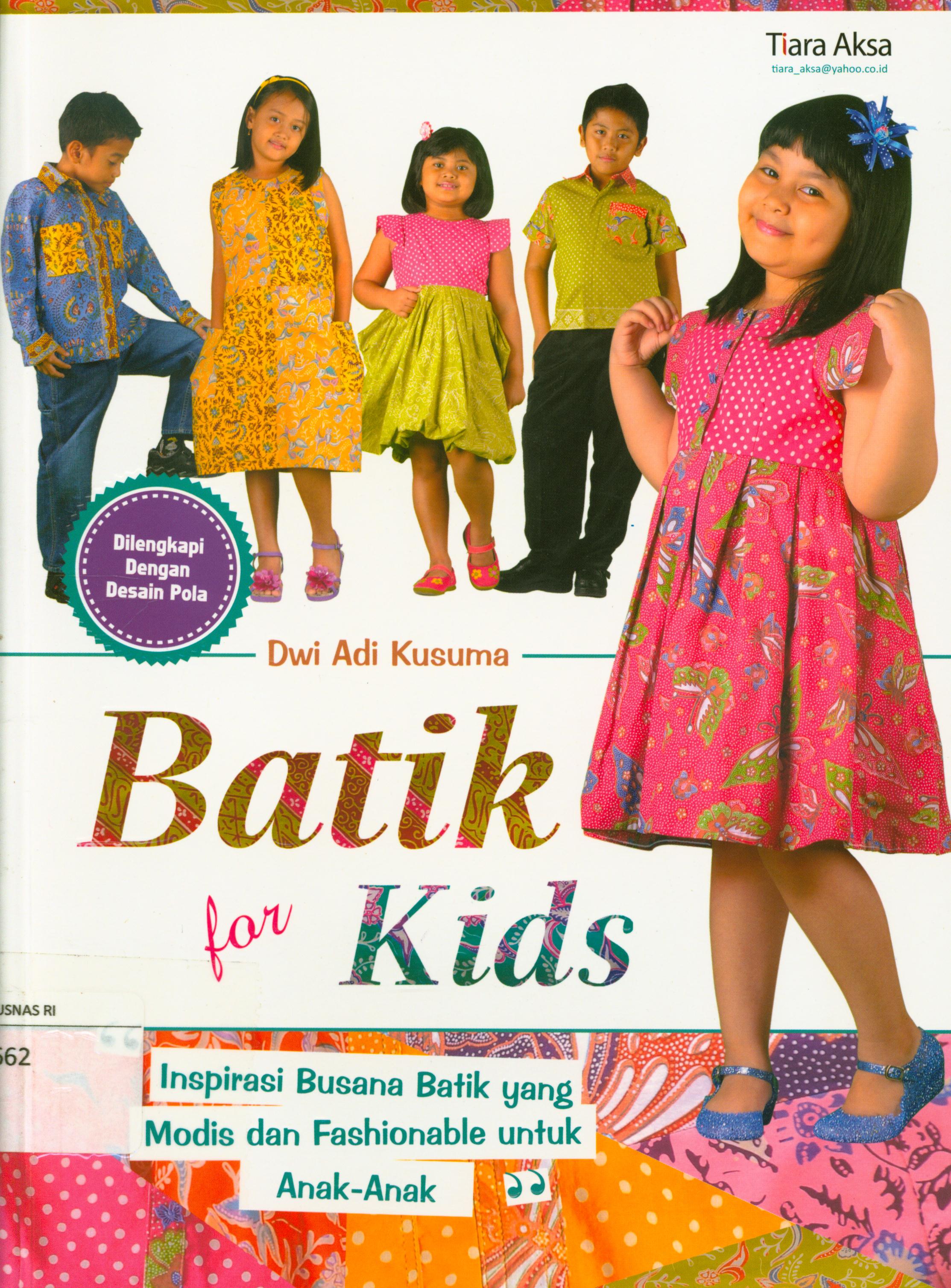 Cover Batik for kids : Inspirasi busana batik yang modis dan fashionable untuk anak-anak / Dwi Adi Kusuma ; editor, Rinawati.