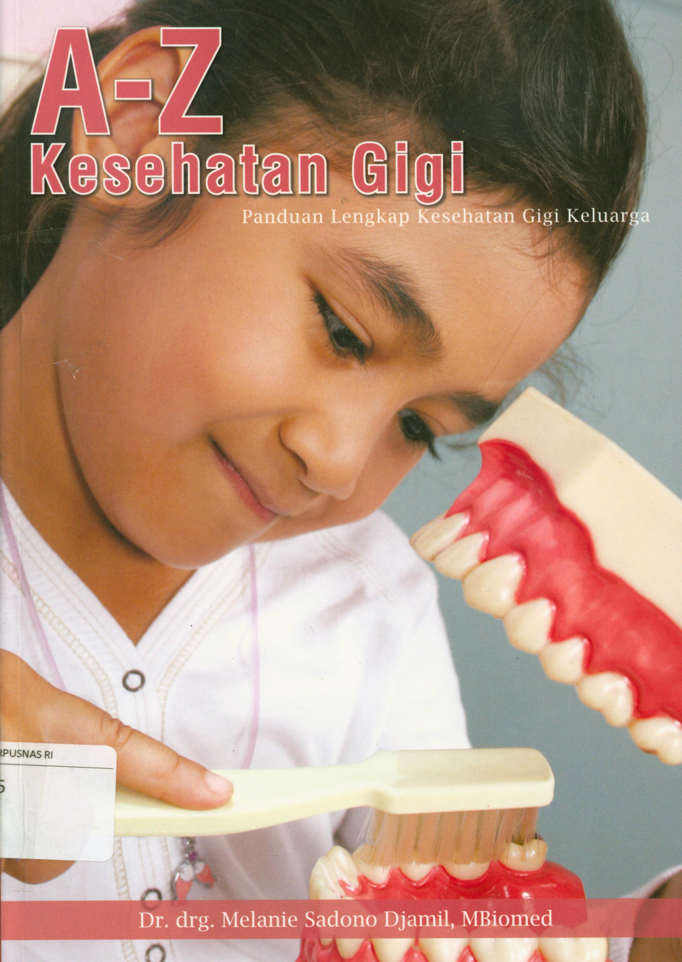 Cover A-Z kesehatan gigi : Panduan lengkap kesehatan gigi keluarga / Melanie Sadono Djamil ; penyunting, Nur Laili.