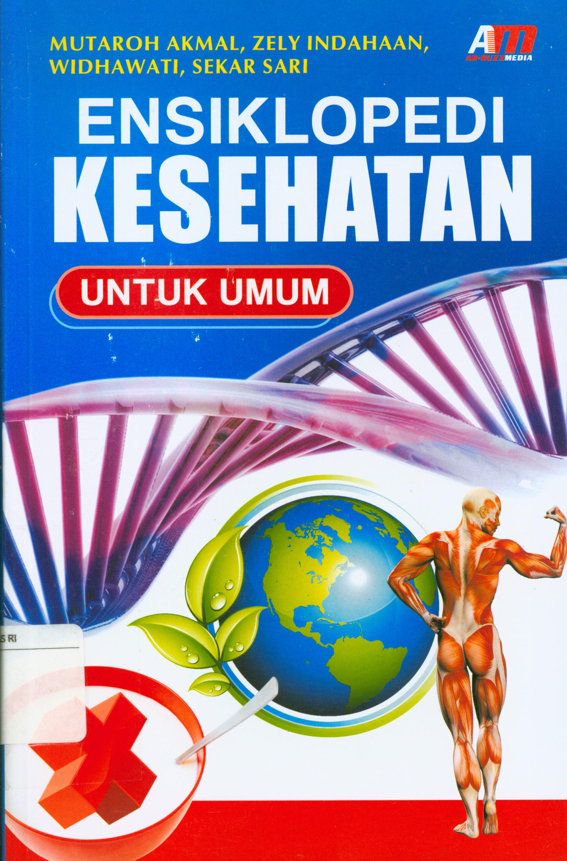 Cover Ensiklopedi kesehatan untuk umum / Mutaroh Akmal, Zely Indahaan, Widhawati, Sekar sari ; editor,Rose Kusumaningratri