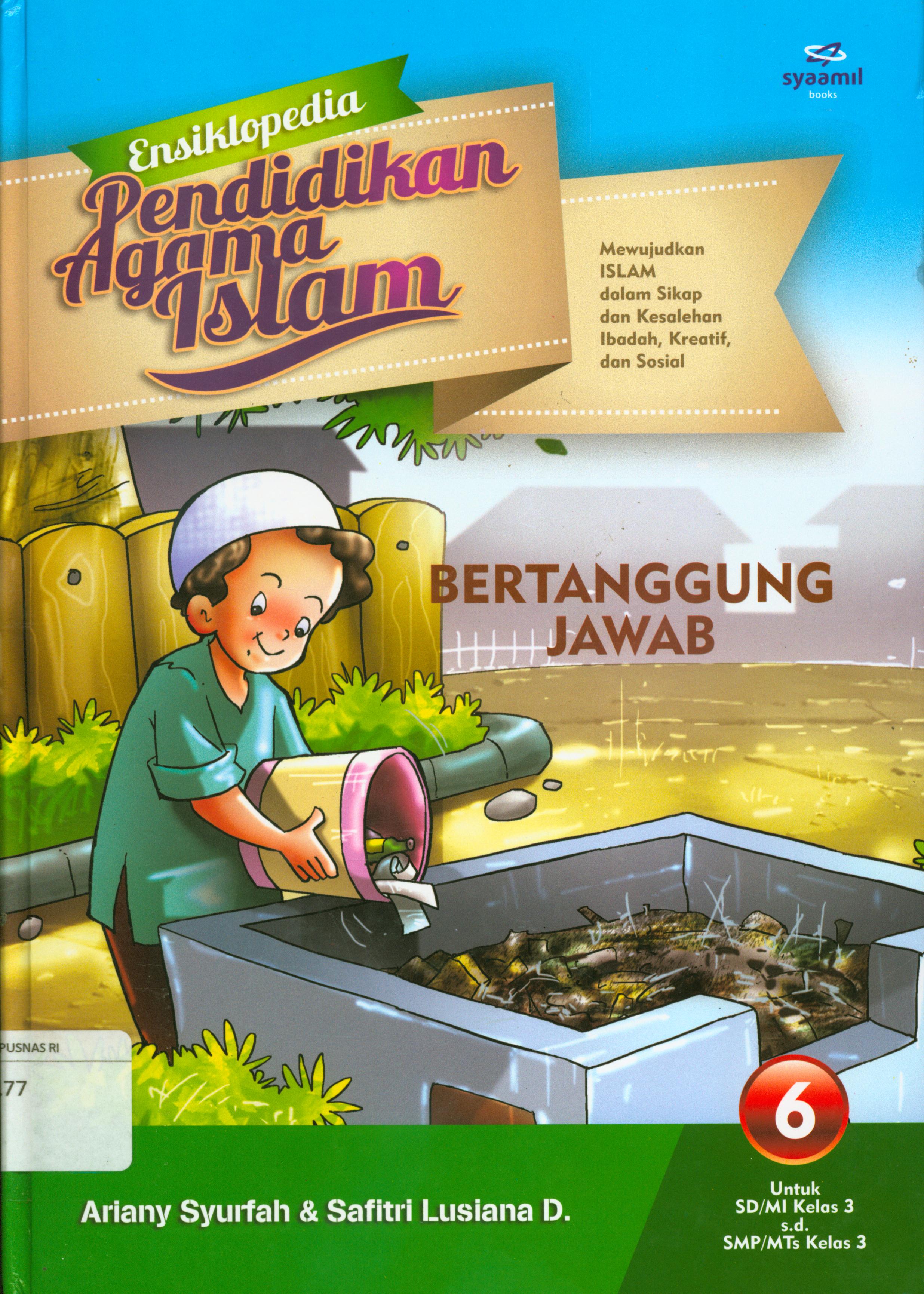 Cover Ensiklopedia pendidikan agama Islam 6 : Bertanggung jawab / Ariany Syurfah, Safitri Lusiana D ; editor, Safitri Lusiana D.